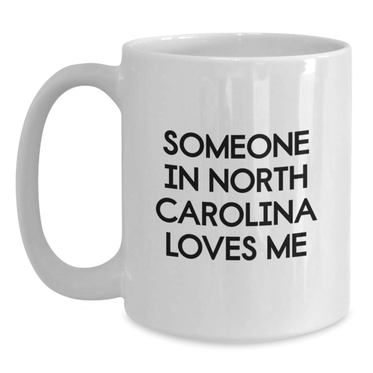 Funny North Carolina Gifts for Birthday, Someone in North Carolina Loves Me White Coffee Mug, White Ceramic Mug from Friends - Main