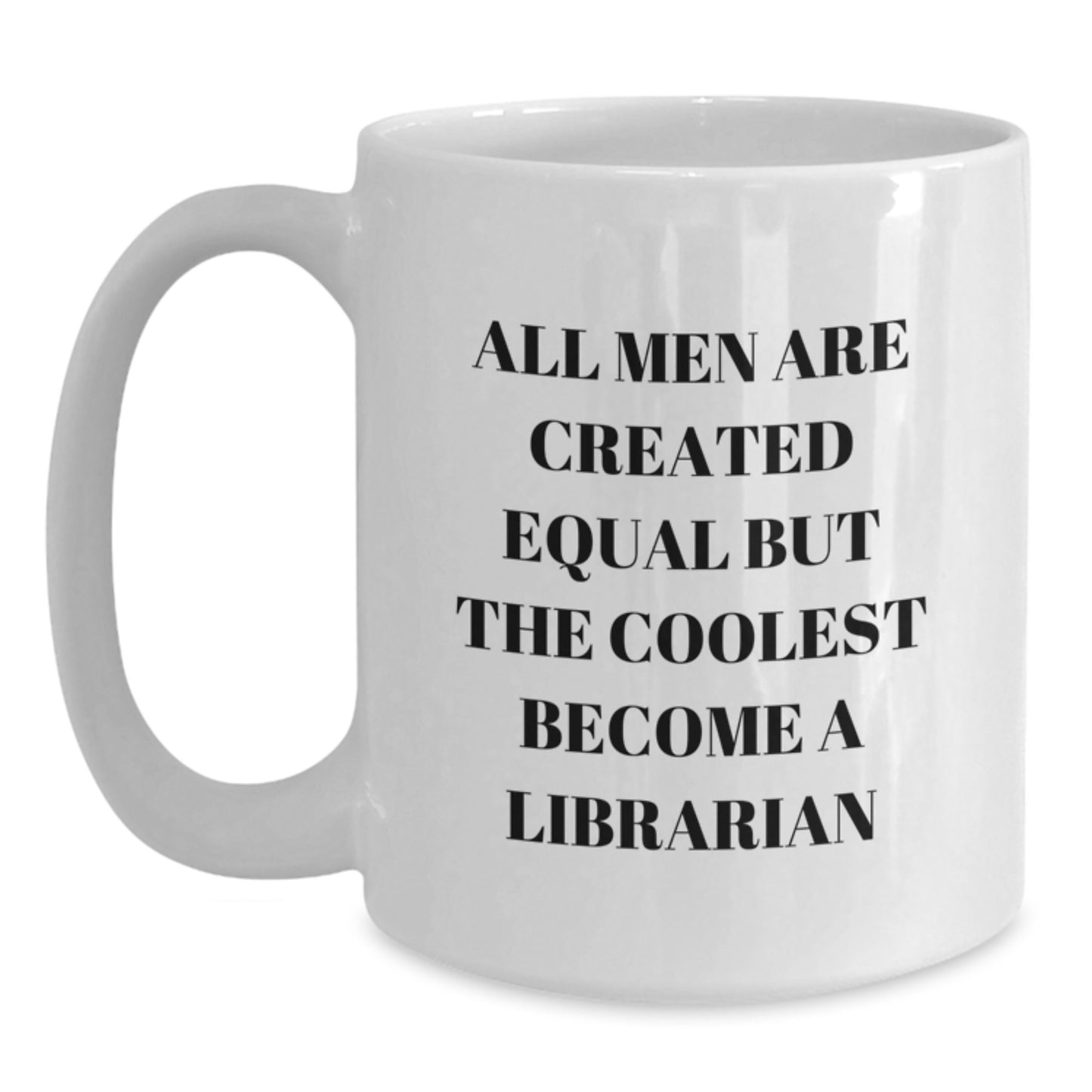 Funny Librarian Gifts, White Coffee Mug, Valentine's Unique Gifts from Friends, 'All Men Are Created Equal But The Coolest Become A Librarian' Quote - Main