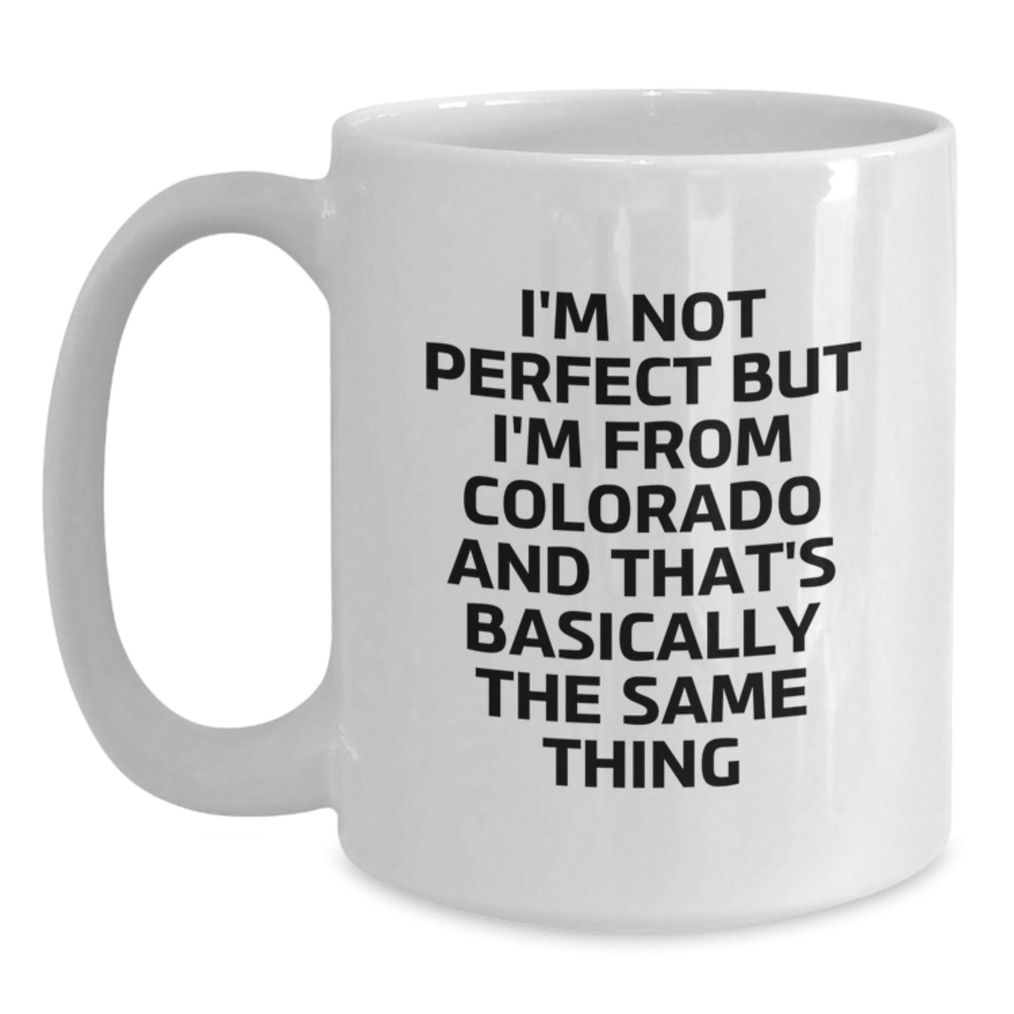 Funny Colorado Gifts from Friends for Colorado Lovers, Perfect White Coffee Mug with 'I'm Not Perfect But I'm From Colorado And That's Basically The Same Thing' Quote, Birthday Unique Gift - Main
