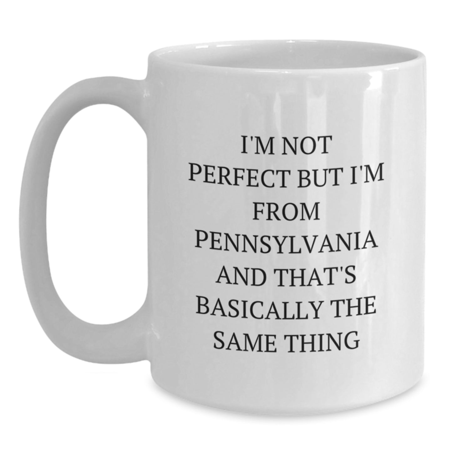 Funny Pennsylvania Gifts for Birthday, Pennsylvania White Coffee Mug from Friends, 'I'm Not Perfect But I'm From Pennsylvania' - Main