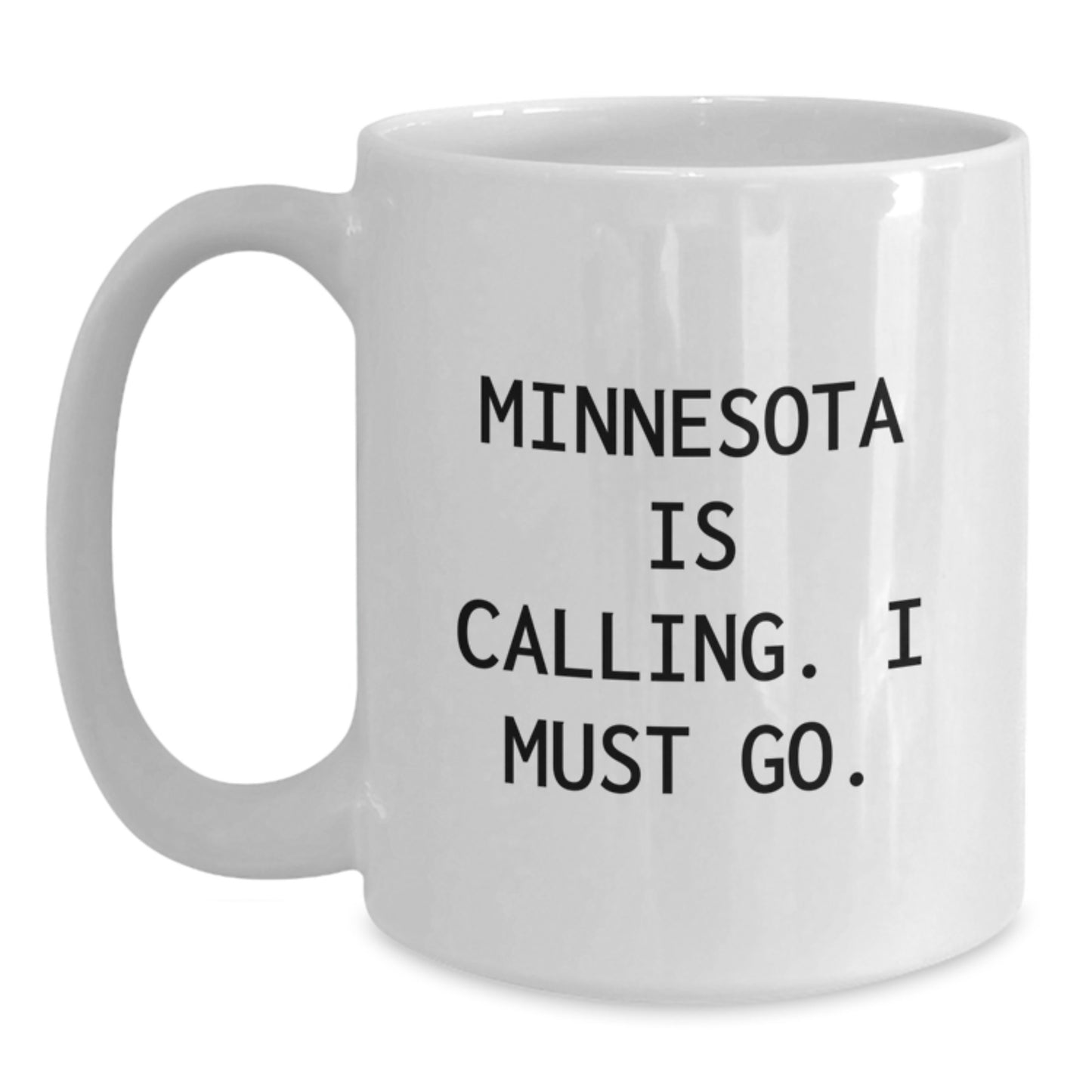 Minnesota Gifts from Friends for Birthday, 'Minnesota Is Calling. I Must Go.' White Coffee Mug, Funny Quote, White, 11oz or 15oz - Main