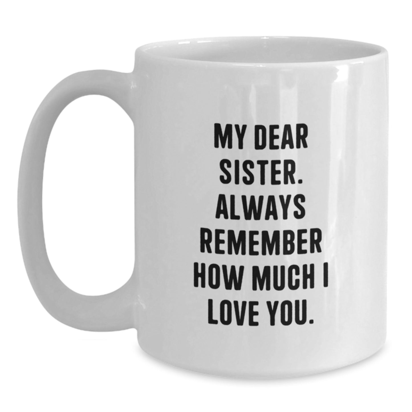 Funny Sister Gifts from Women - White Coffee Mug for My Dear Sister - Unique Mother's Day Unique Gifts for Sisters - Main