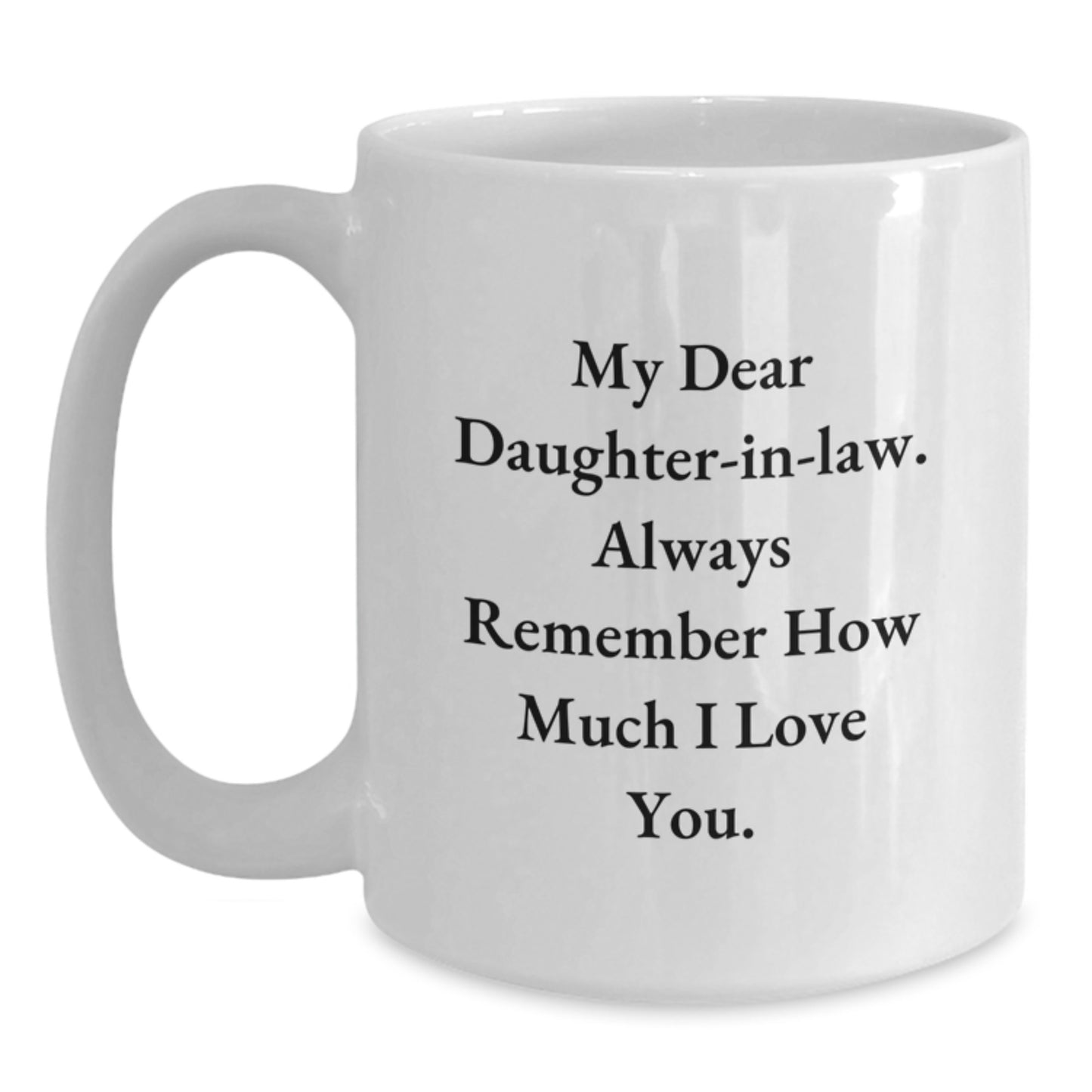 Funny Daughter-in-law Gifts from Men to Daughter-in-law, White Coffee Mug, Christmas Unique Gifts for Her, Quote: 'My Dear Daughter-in-law. Always Remember How Much I Love You.' - Main