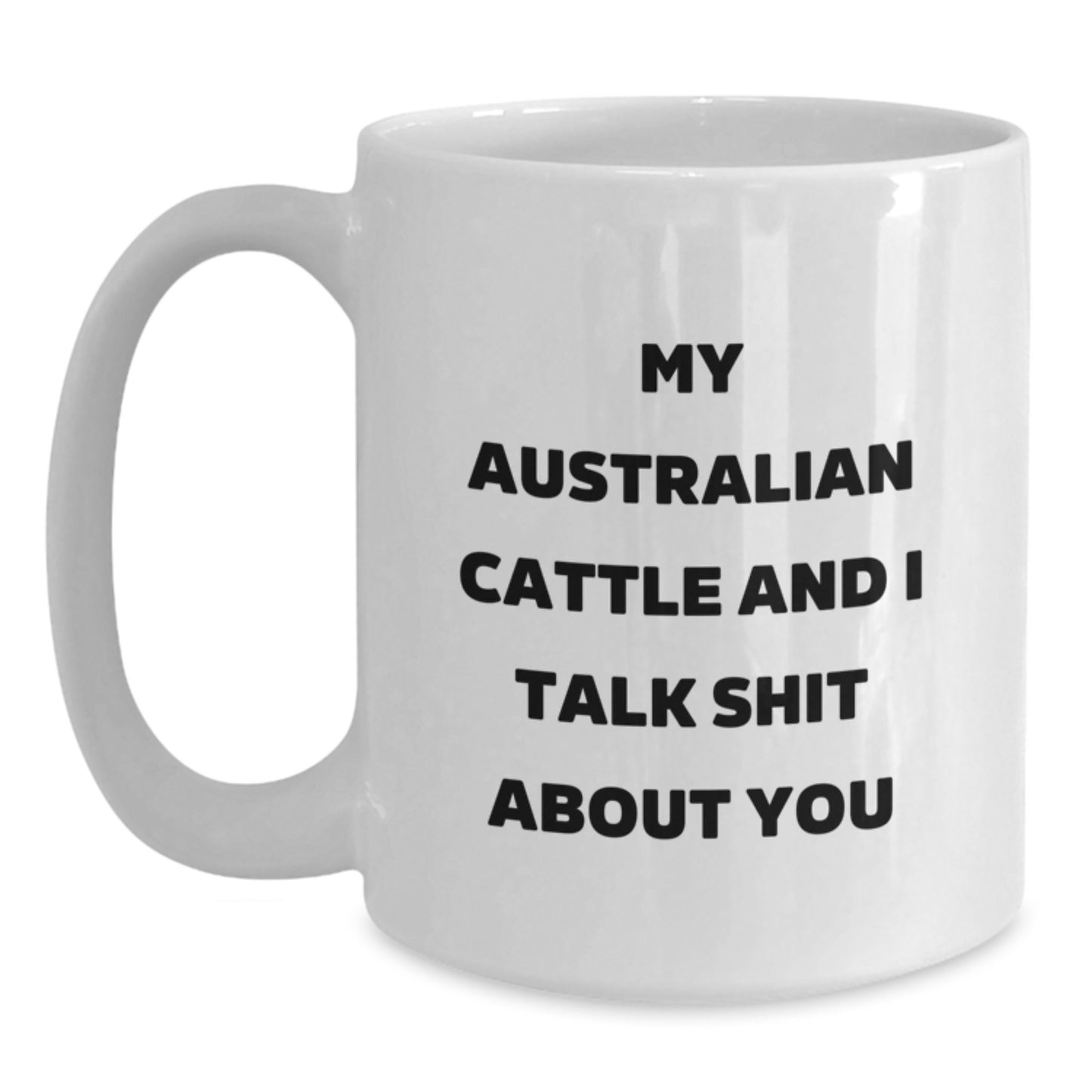 Funny Australian Cattle Dog Gifts from Men to Women, Unique White Coffee Mug for Australian Cattle Dog Lovers on Mother's Day - Talk Shit About You - Main
