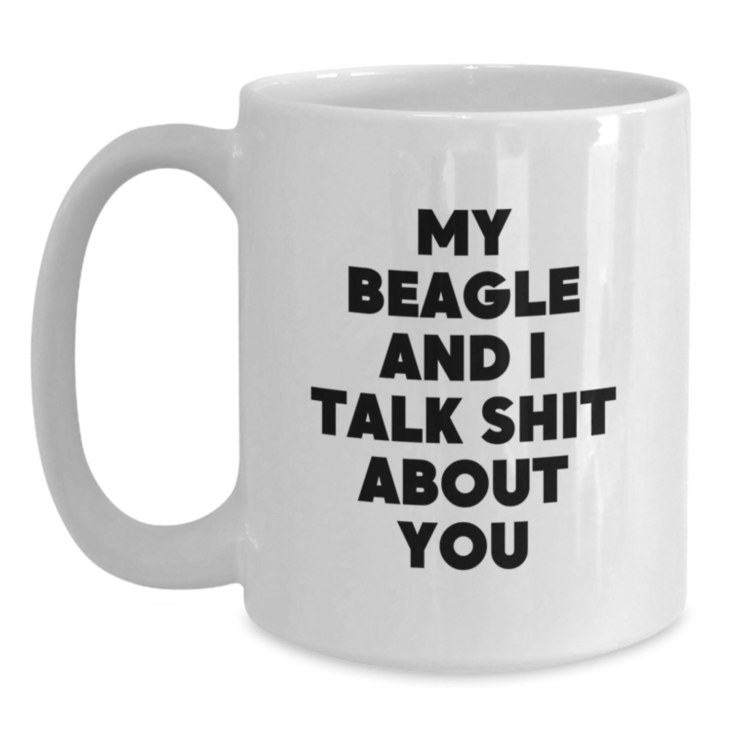 Funny Beagle Dog Mom Gifts from Men for Mother's Day White Coffee Mugs - My Beagle And I Talk Shit About You - Main