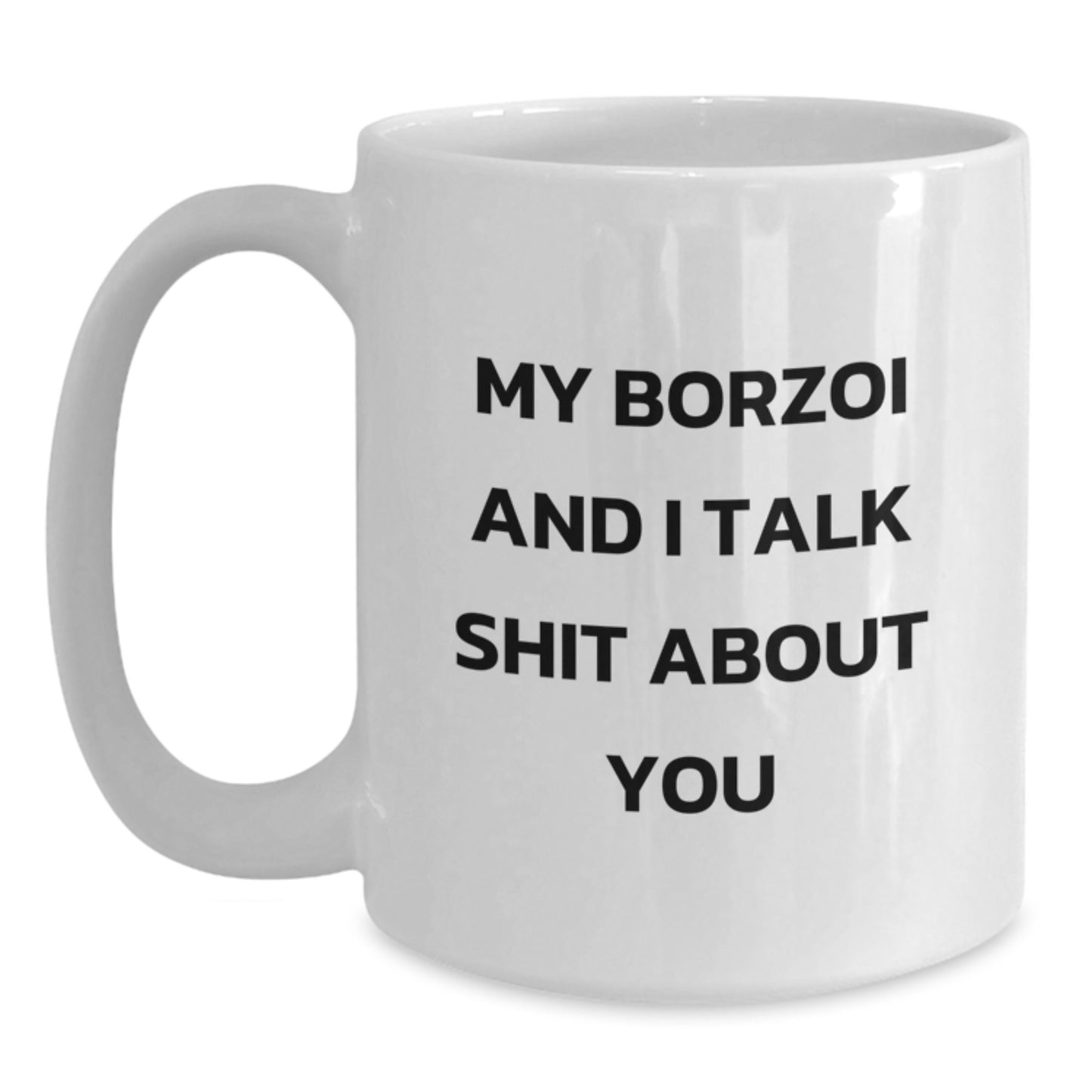 Funny Borzoi Dog Lover Gifts for Men Women from Friends Coworkers Family - My Borzoi And I Talk Shit About You White Coffee Mug - Main