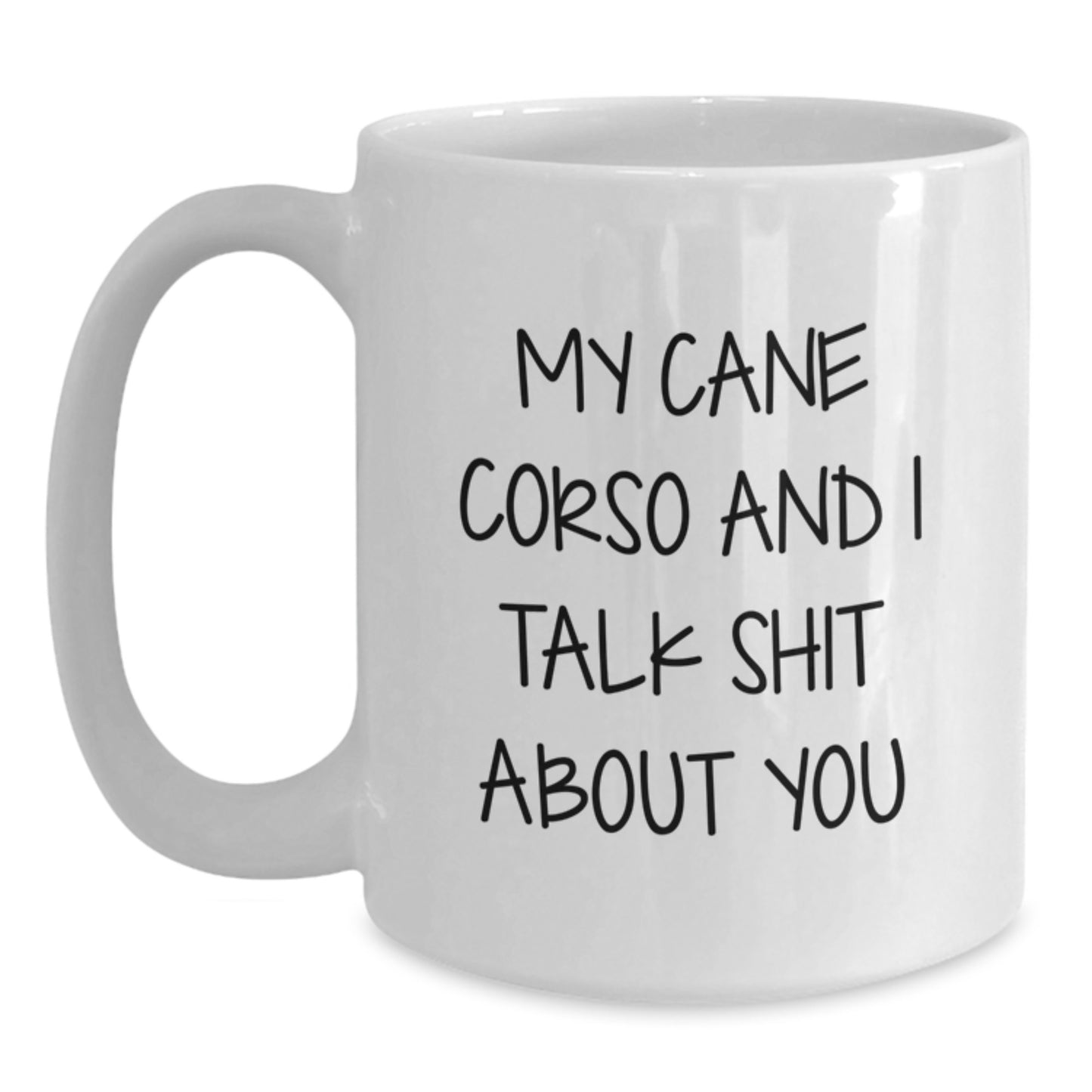 Funny Cane Corso Dog Lover Gifts from Men to Friends for Valentine's Unique Cane Corso Dog Dad White Coffee Mug - 'My Cane Corso And I Talk Shit About You' - Main