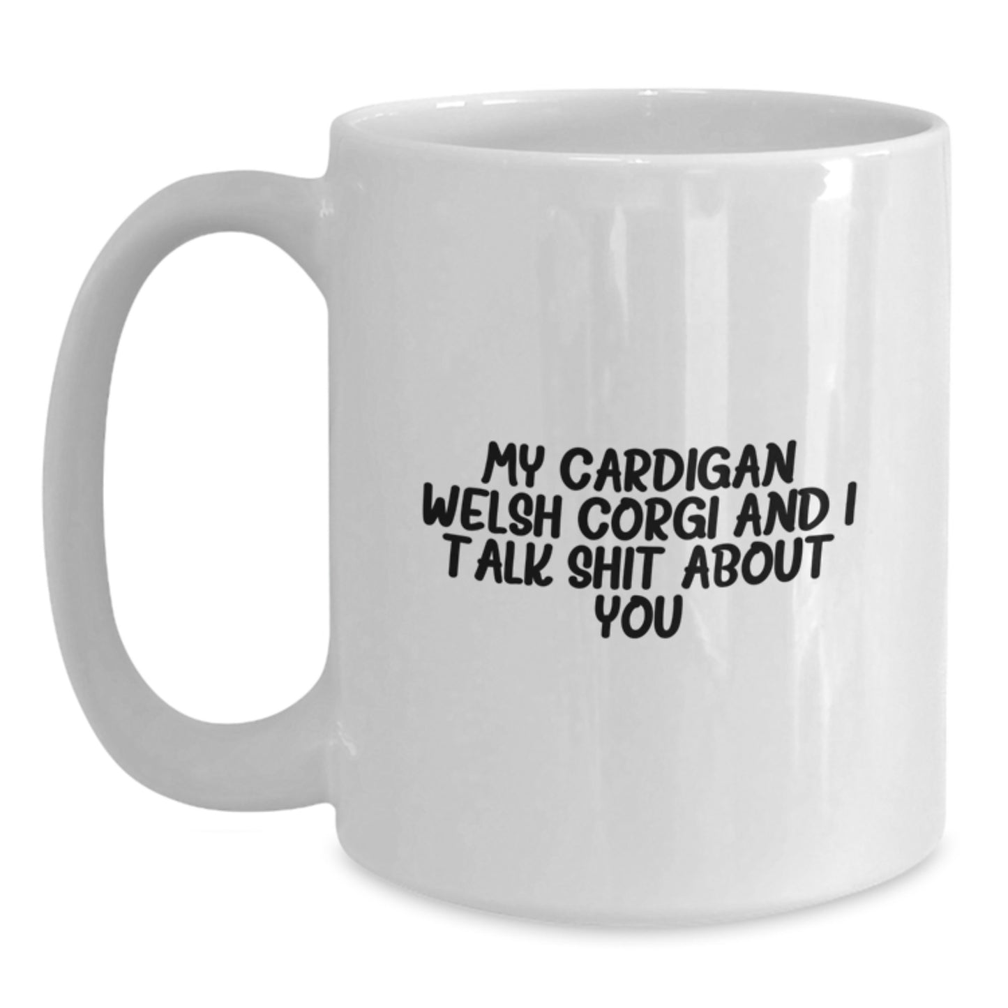 Funny Cardigan Welsh Corgi Dog White Coffee Mug Gifts from Friends for Dad on Father's Day with My Cardigan Welsh Corgi And I Talk Shit About You Quote - Main