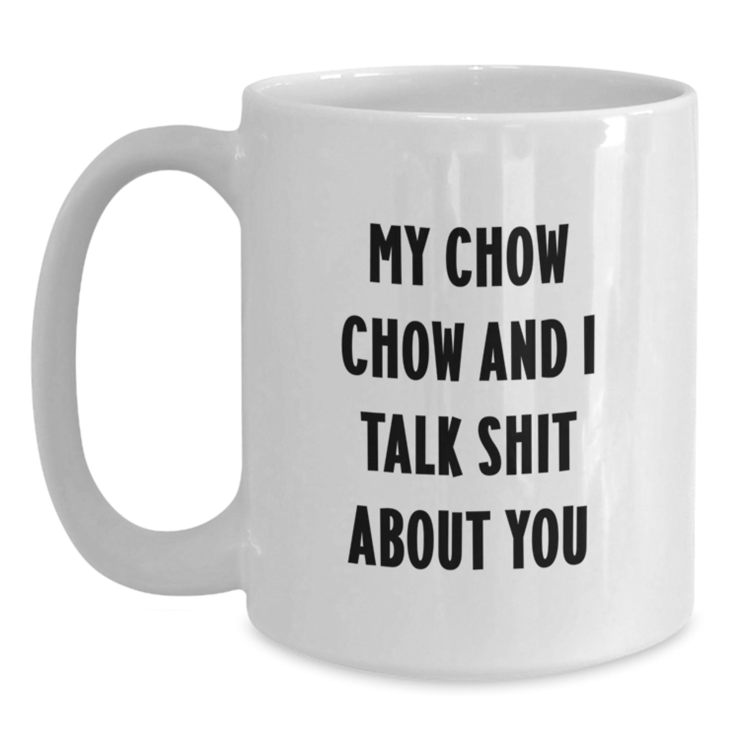Funny Chow Chow Dog Gifts for Mom on Mother's Day, Mom's White Coffee Mug, 'My Chow Chow And I Talk Shit About You' Quote, Gifts from Family - Main