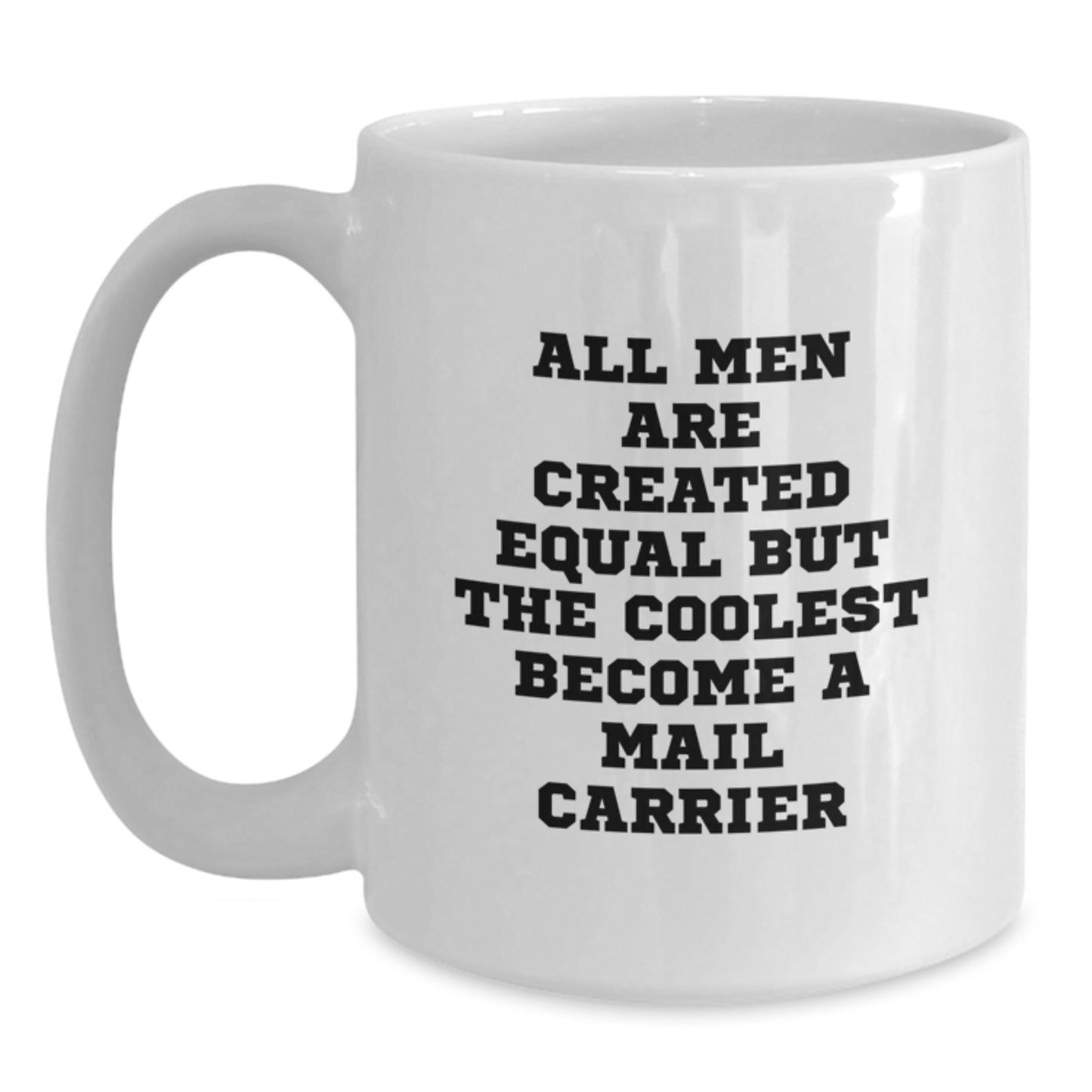 Funny Mail Carrier Gifts from Men, Unique White Coffee Mug for Mail Carrier Dad on Father's Day, Quote says 'All Men Are Created Equal But The Coolest Become A Mail Carrier' - Main