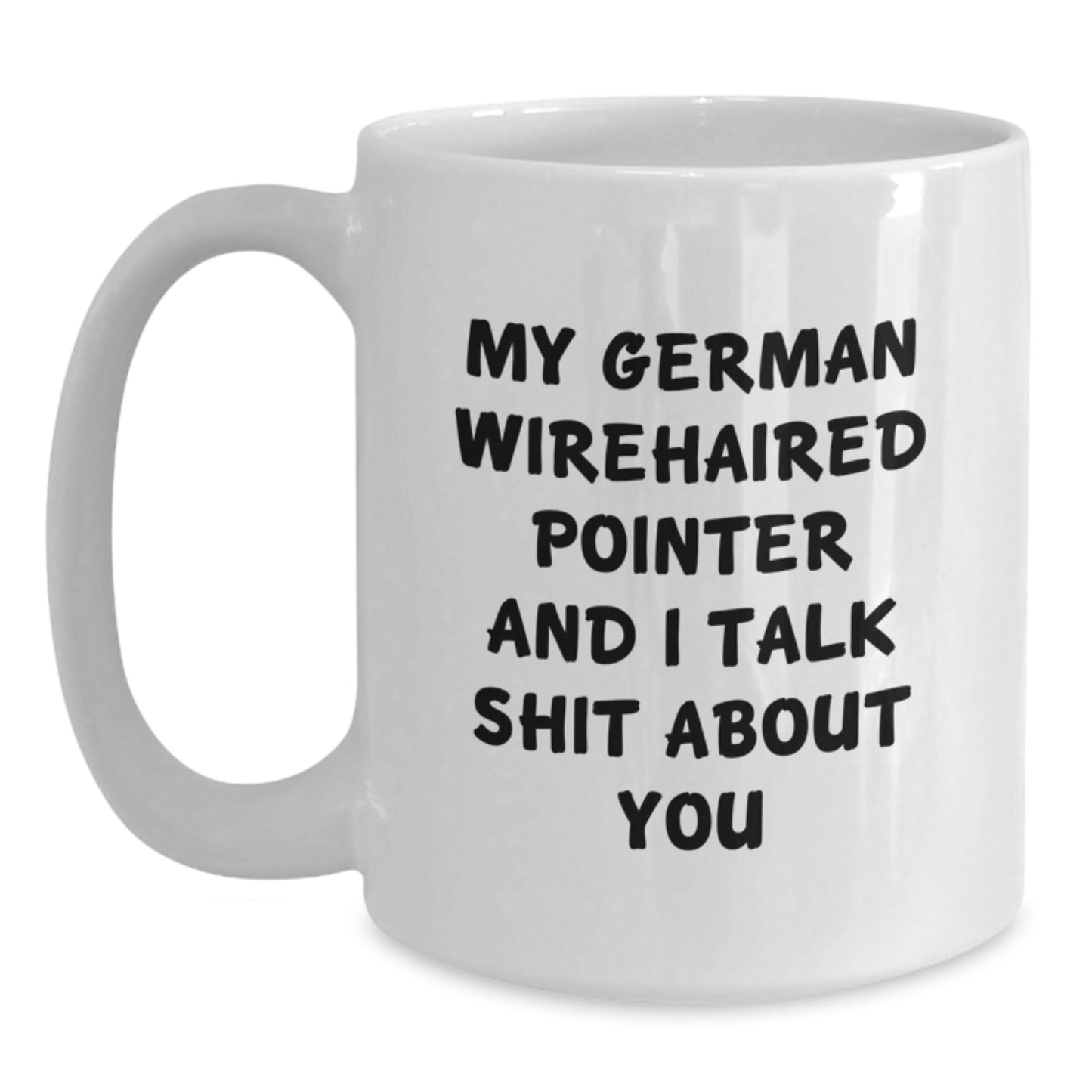Funny German Wirehaired Pointer Dog Gifts for Men Women Friends Family Members - White Coffee Mug with 'My German Wirehaired Pointer And I Talk Shit About You' Quote - Christmas Unique - Main
