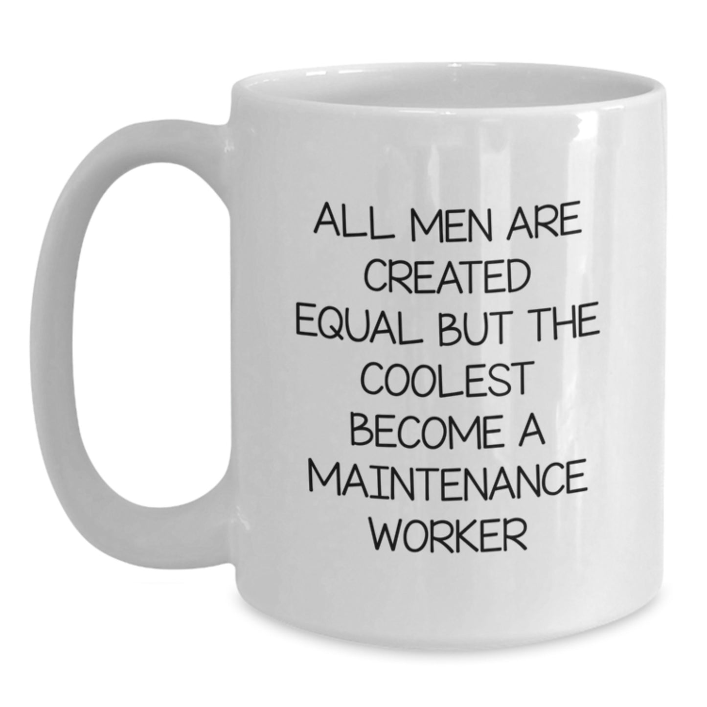 Funny Maintenance Worker Gifts from Men, White Coffee Mug for Maintenance Worker, Graduation Unique Gifts, 'All Men Are Created Equal But The Coolest Become A Maintenance Worker' Mugs - Main