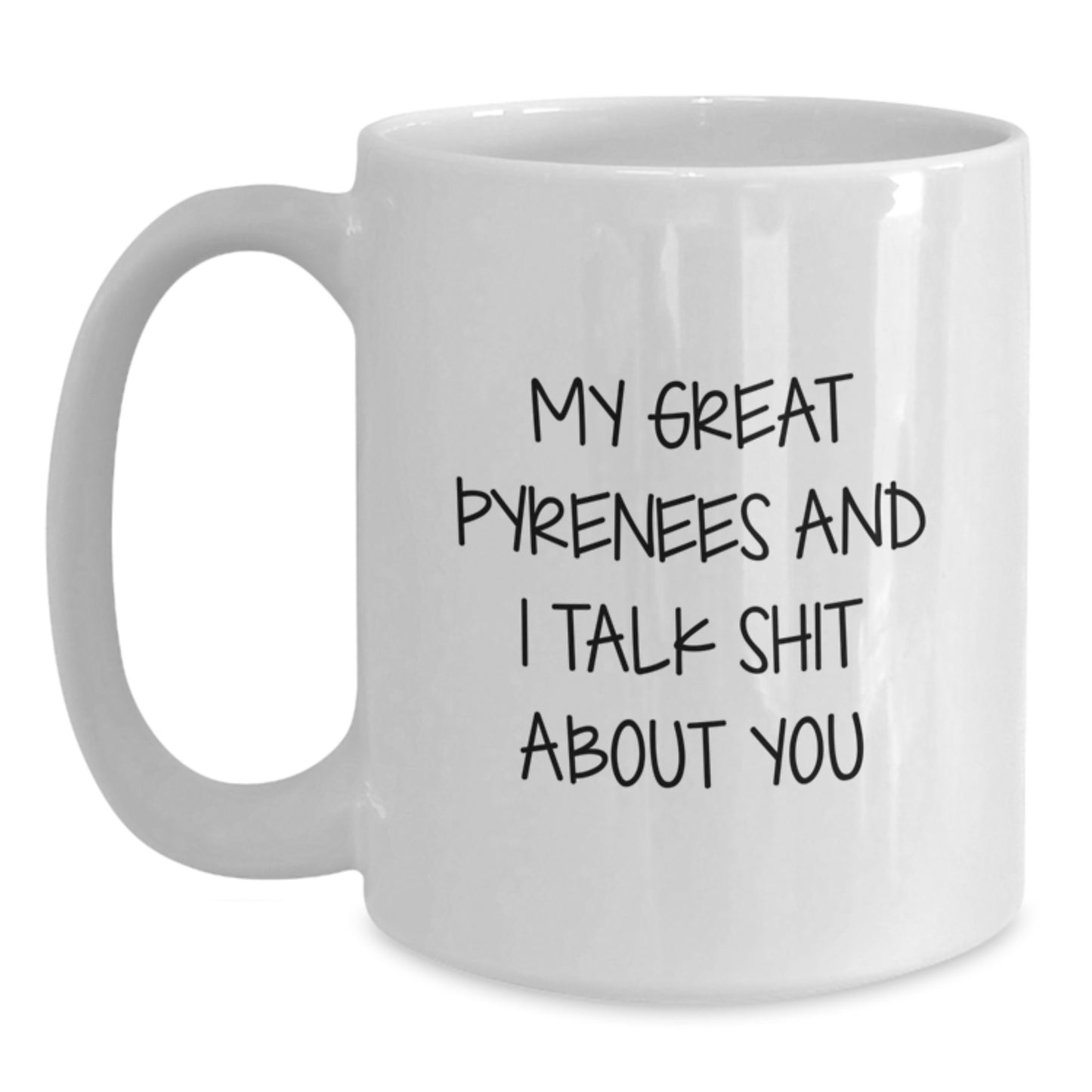 Funny Great Pyrenees Dog White Coffee Mug Gifts for Mom - 'My Great Pyrenees And I Talk Shit About You', Great Pyrenees Dog Lover Gifts from Family - Main