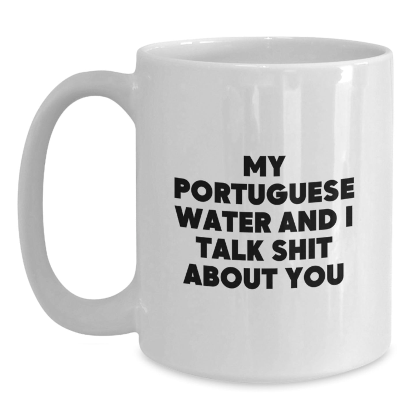 Funny Portuguese Water Dog Gifts from Friends - 'My Portuguese Water And I Talk Shit About You' White Coffee Mug for Birthday - Main