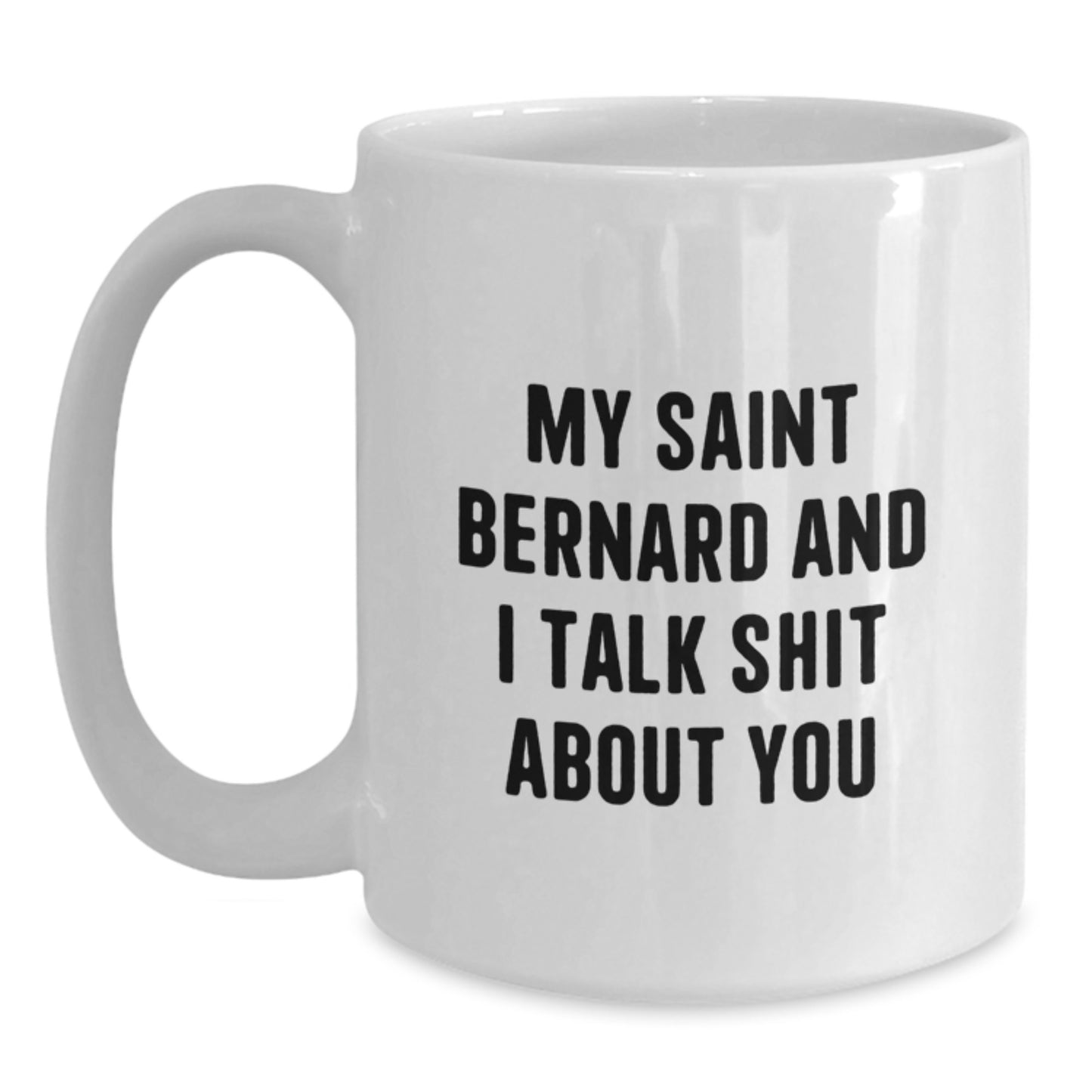 Funny Saint Bernard Dog Lover Gifts, Christmas Unique Mugs for Men Women Friends Family - White Coffee Mug, 'My Saint Bernard And I Talk Shit About You' - Main