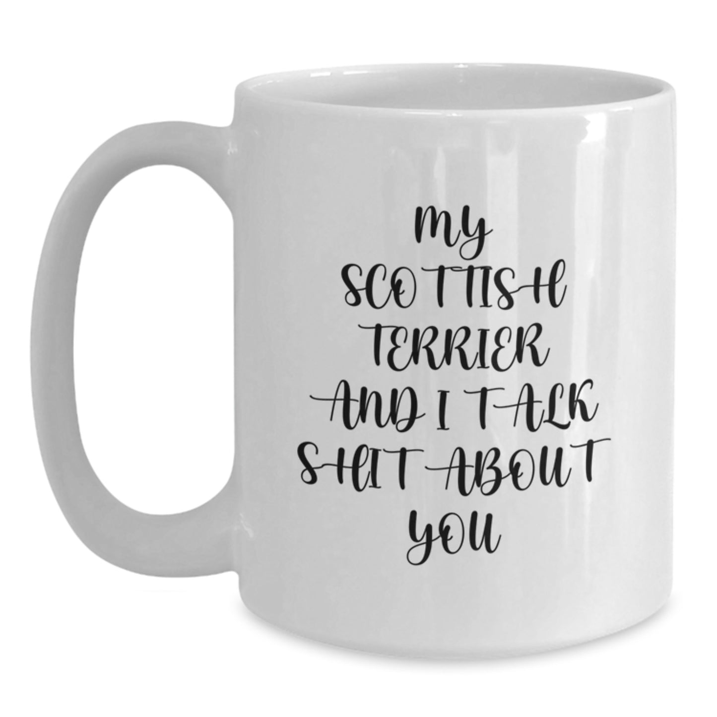 Funny Scottish Terrier Dog Gifts for Mom, White Coffee Mugs, 'My Scottish Terrier And I Talk Shit About You' Quote, Gifts from Men to Women - Main