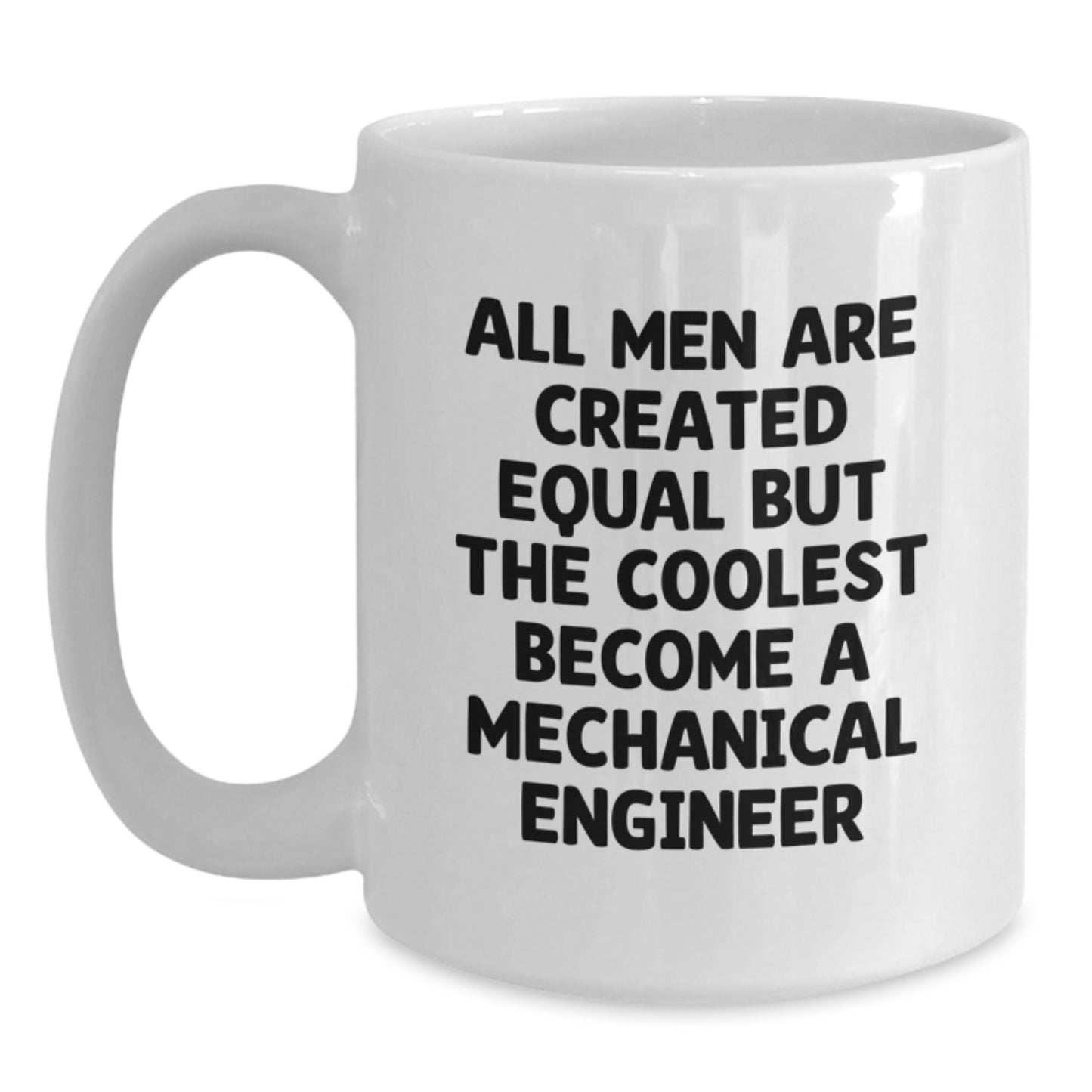 Funny Inspirational Mechanical Engineer Gifts from Men to Friends, Valentine's Unique White Coffee Mugs with Coolest Quote, Cute Ceramic 11oz or 15oz Capacity - Main