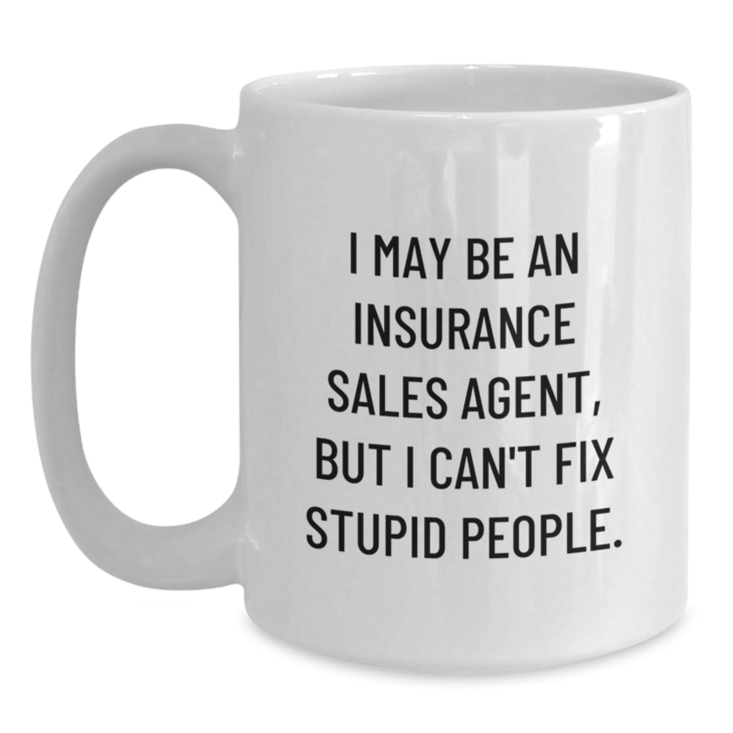 Funny Insurance Sales Agent Gifts from Men - White Coffee Mug for Insurance Sales Agent Friends and Family with I May Be An Insurance Sales Agent Quote - Main