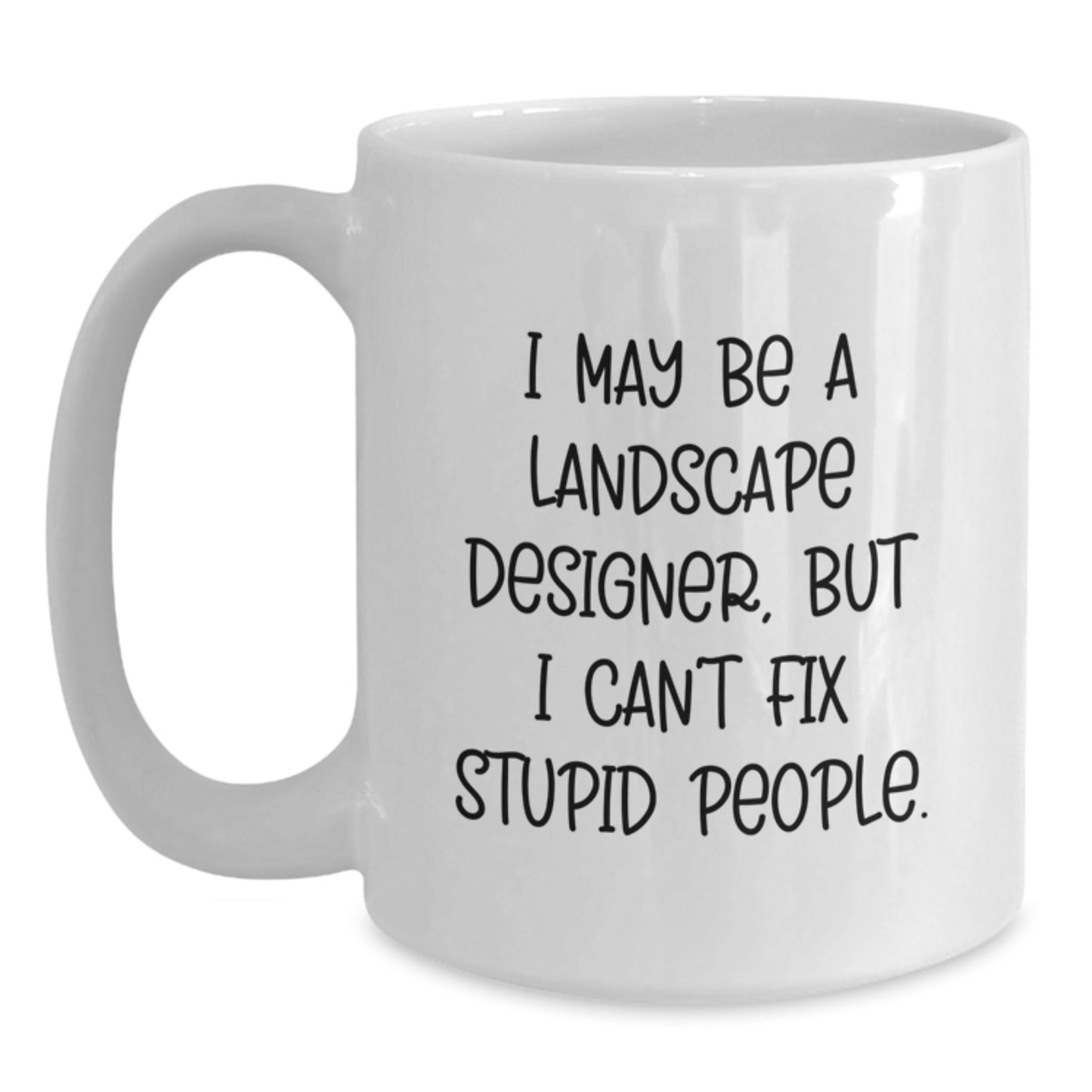Funny Landscape Designer Gifts from Friends to Landscape Designers - White Coffee Mug - I May Be A Landscape Designer - Main