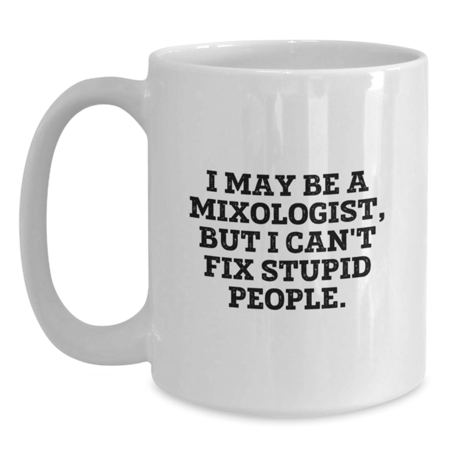 Funny Mixologist Gifts for Men - I May Be A Mixologist, But I Can't Fix Stupid People. Birthday Unique Gifts from Friends to Family - Main