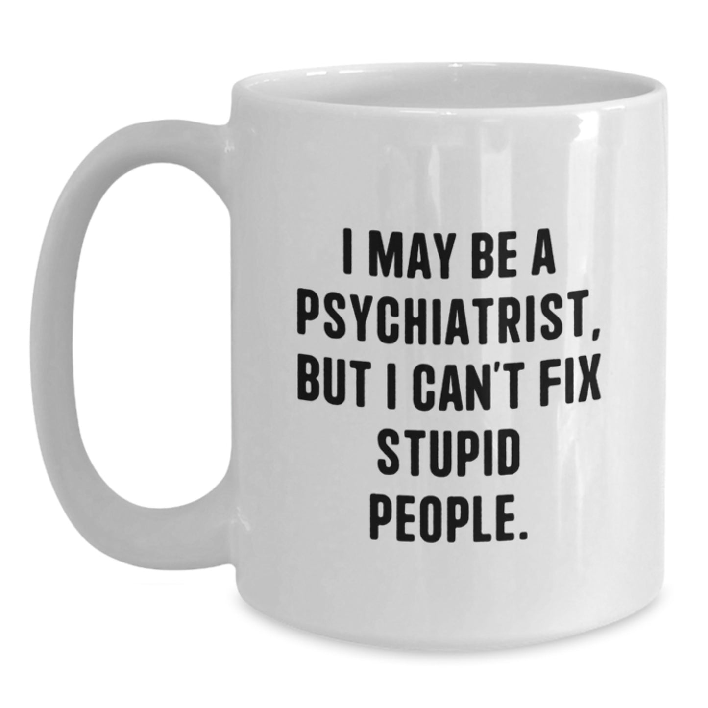 Gifts from Men, Women, Friends, or Coworkers - Funny Psychiatrist White Coffee Mug for Mother's Day Unique Gifts - Main