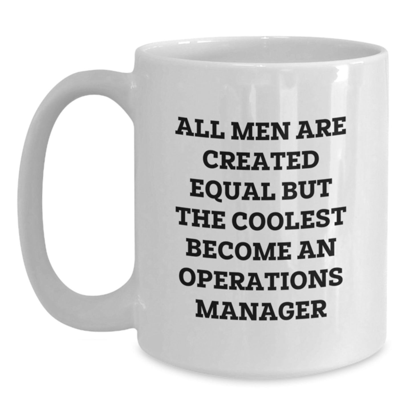 Funny Operations Manager Gifts for Men - White Coffee Mug, 'All Men Are Created Equal...' - Main