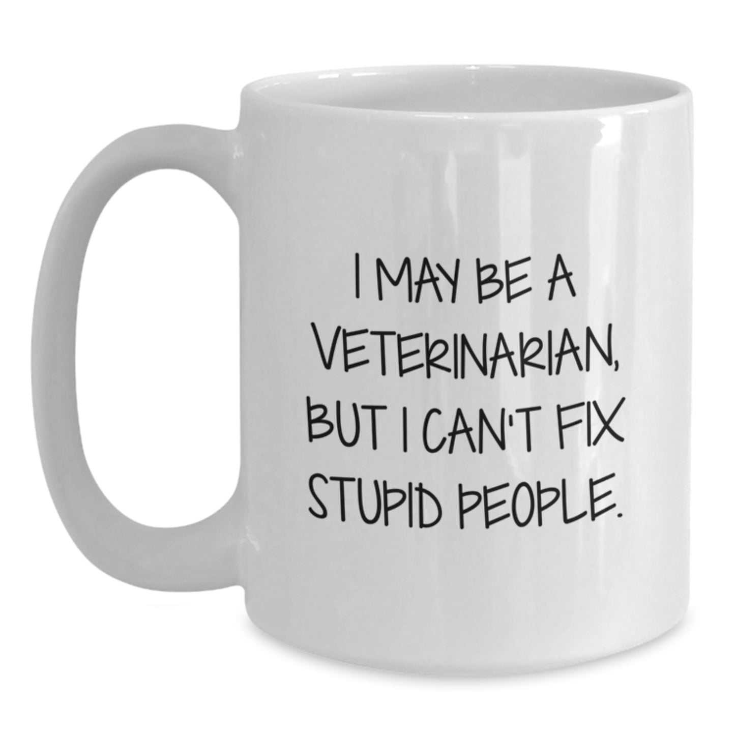 Funny Veterinarian White Coffee Mug Gifts from Friends for Valentine's - 'I May Be A Veterinarian, But I Can't Fix Stupid People' White Ceramic Mug - Main