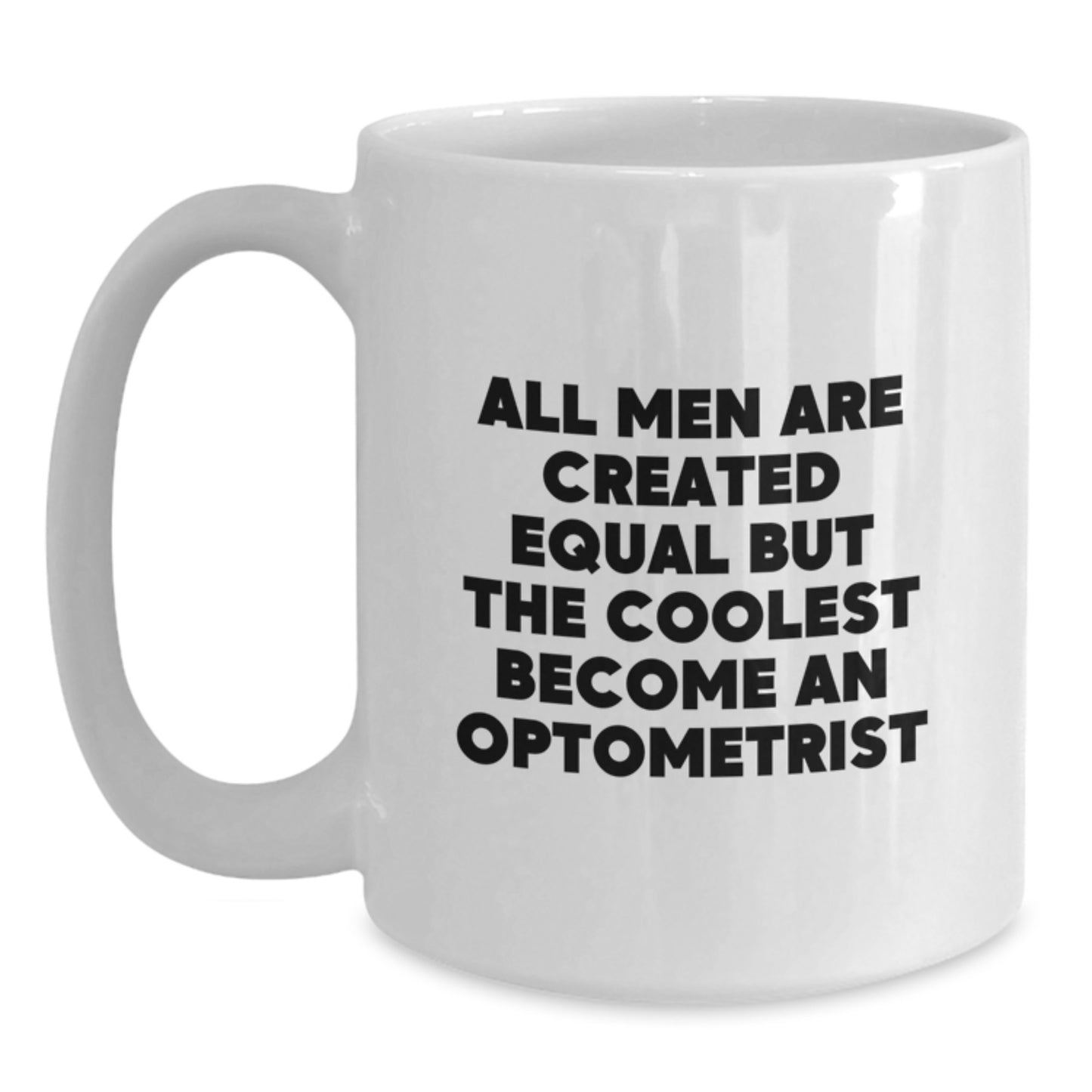 Funny Optometrist Gifts from Men for Valentine's Unique White Coffee Mug - All Men Are Created Equal But The Coolest Become An Optometrist - Main