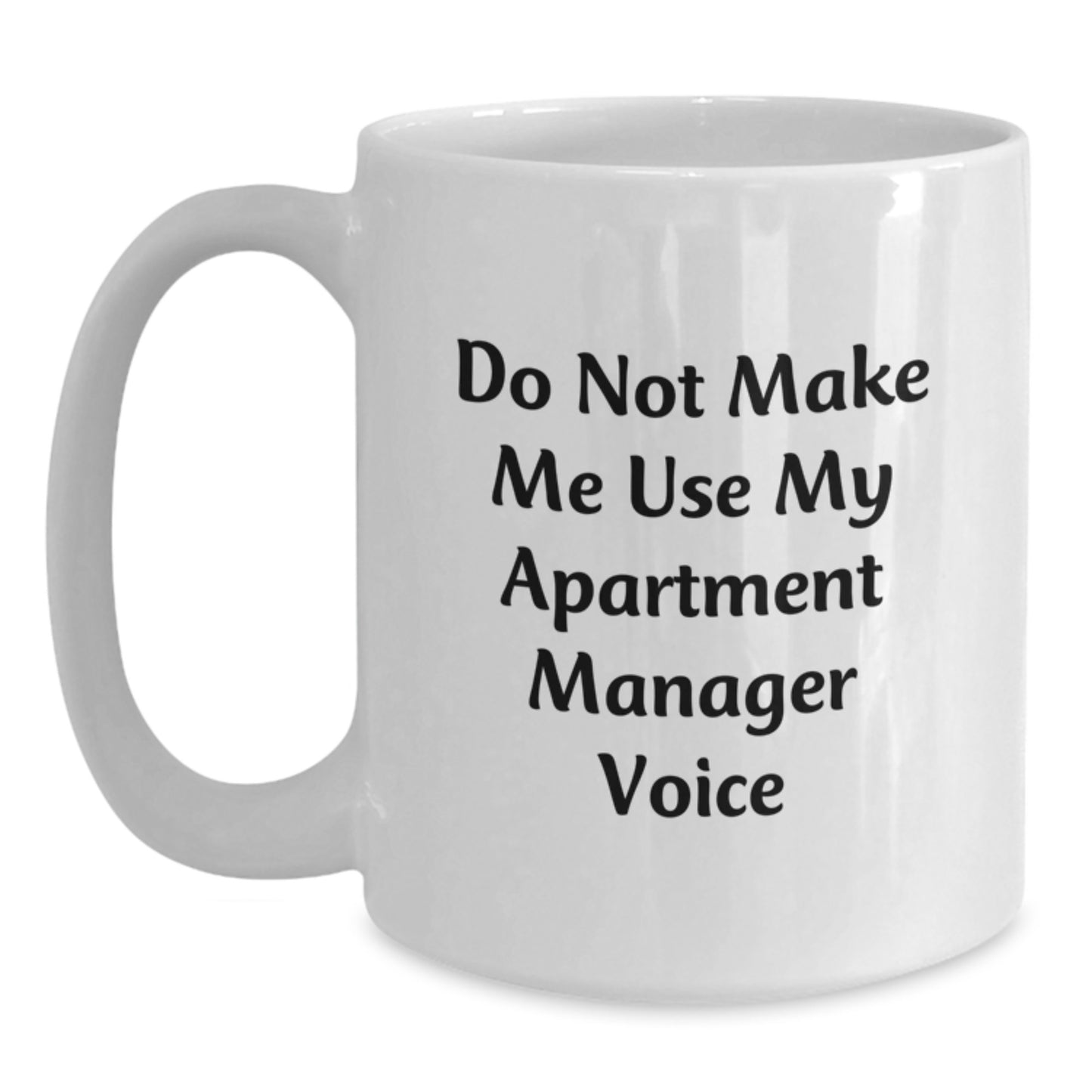 Funny Gifts from Friends for Apartment Manager - White Coffee Mug - Do Not Make Me Use My Apartment Manager Voice - Main