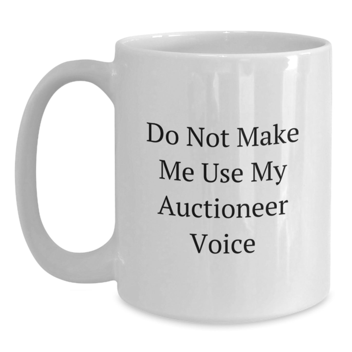Funny Gifts from Friends - Humorous White Coffee Mug for Auctioneer Graduation Unique Gifts - 'Don't Make Me Use My Auctioneer Voice' Mug - Main