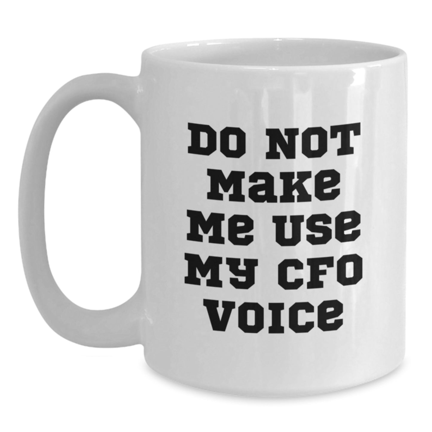 Funny CFO Gifts for Graduation - White Coffee Mug, 'Do Not Make Me Use My CFO Voice' Quote, Unique Graduation Unique Gifts from Friends and Family - Main
