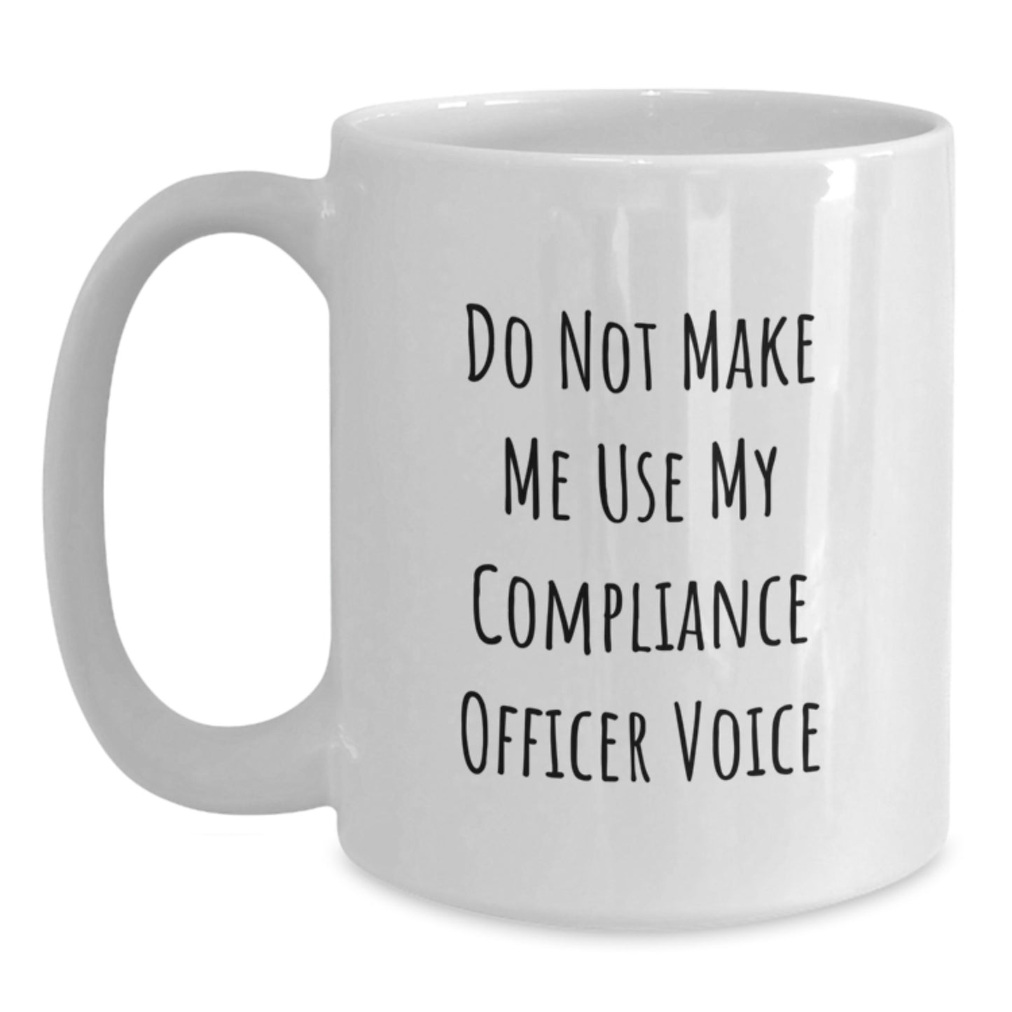 Compliance Officer Humor Gifts from Friends Birthday Unique Coffee Mugs - Funny White Ceramic Mug, 'Do Not Make Me Use My Compliance Officer Voice' - Main