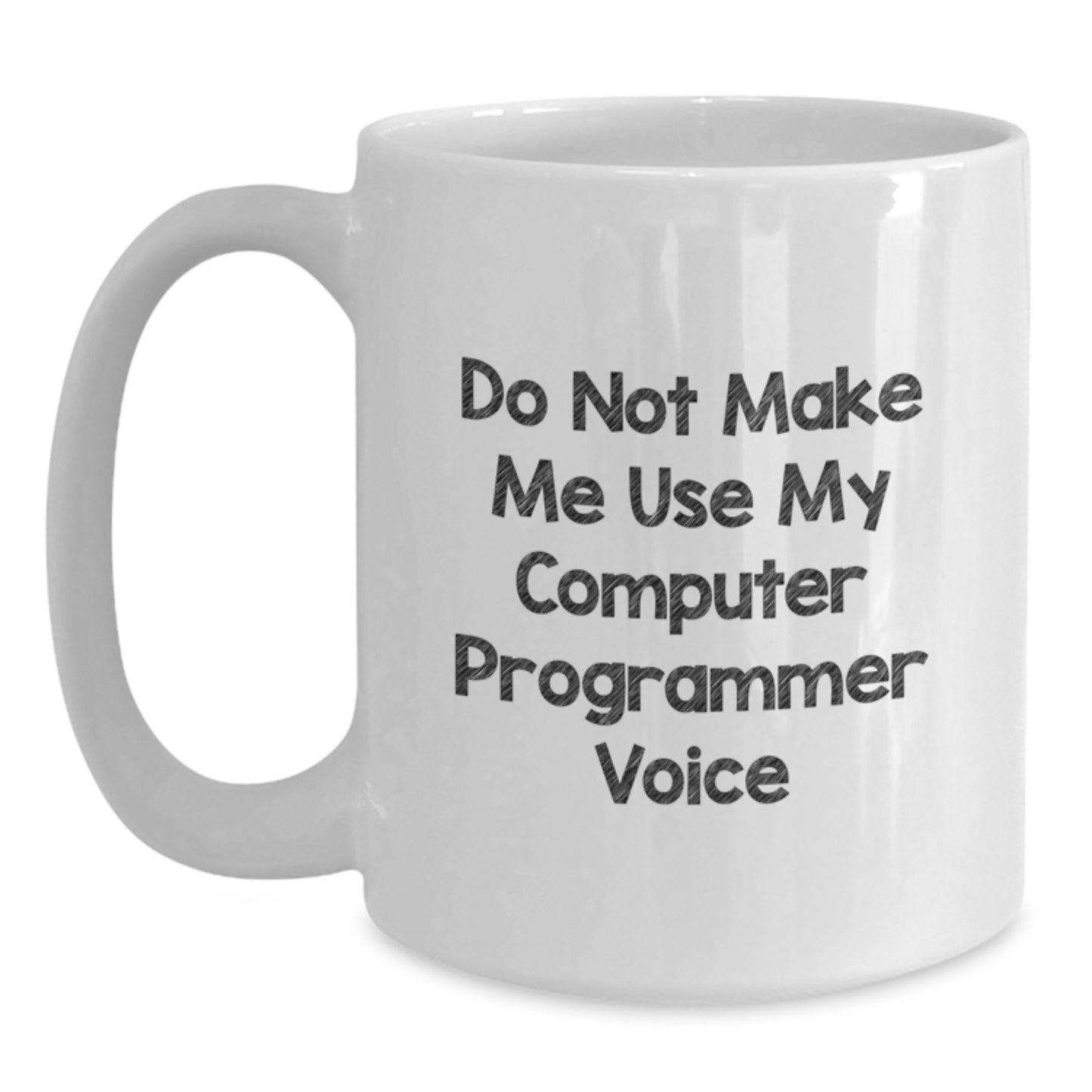 Funny Gifts from Men to Computer Programmer Mom on Mother's Day - White Coffee Mug 'Do Not Make Me Use My Computer Programmer Voice' - Main