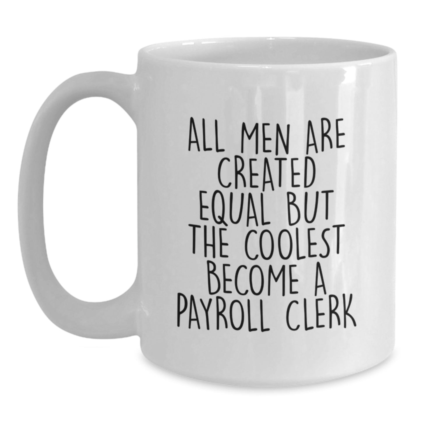 Funny Payroll Clerk Gifts for Men, White Coffee Mug, All Men Are Created Equal But The Coolest Become A Payroll Clerk - Unique Father's Day Unique Gifts from Family - Main