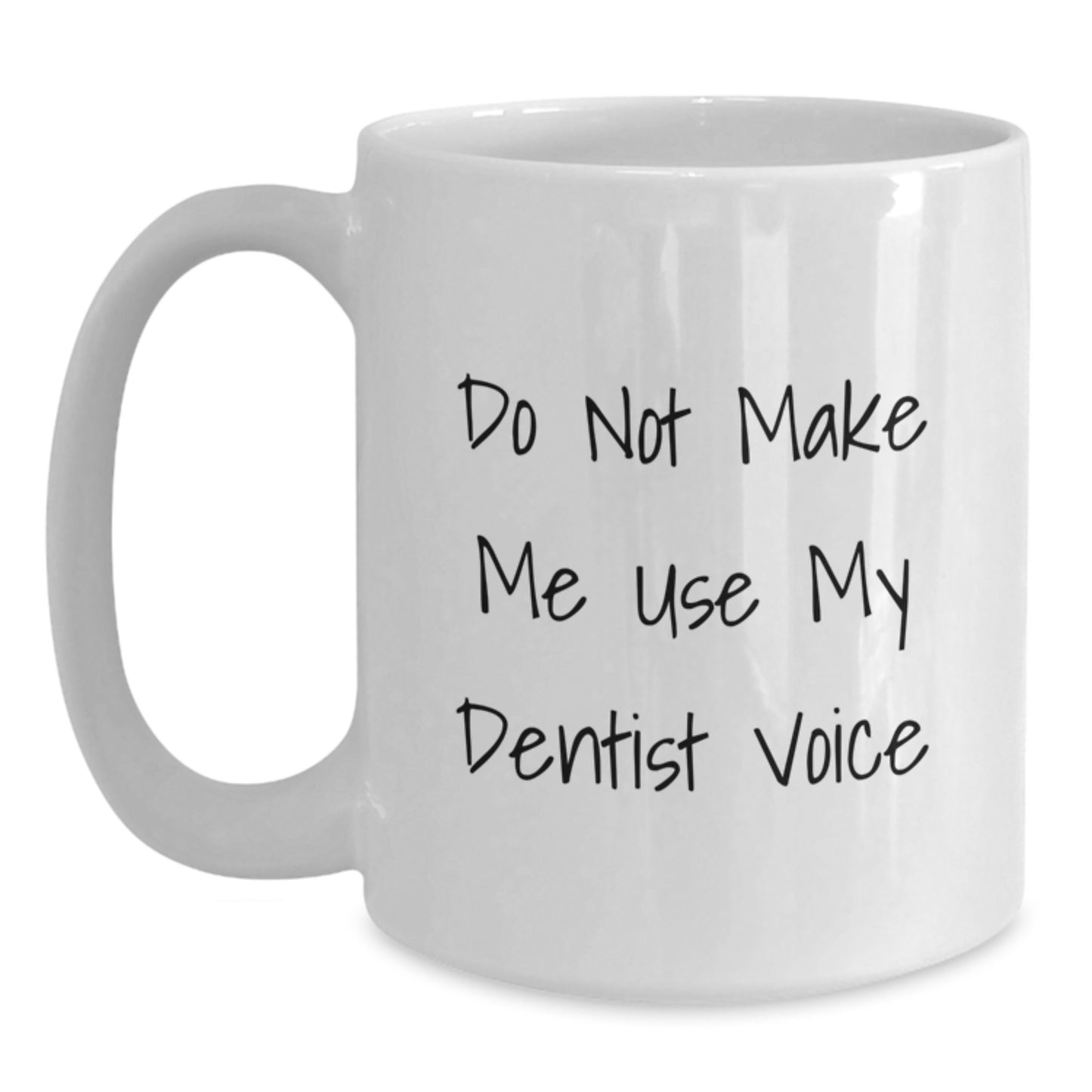 Funny Gifts from Men, Do Not Make Me Use My Dentist Voice, White Coffee Mug for Dentist on Mother's Day - Main