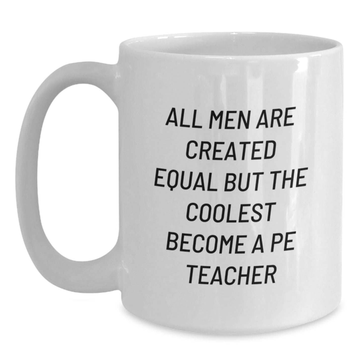 Funny PE Teacher Gifts from Men - All Men Are Created Equal But The Coolest Become A PE Teacher, Unique White Coffee Mug for PE Teacher, Mother's Day Unique Gifts for PE Teacher - Main