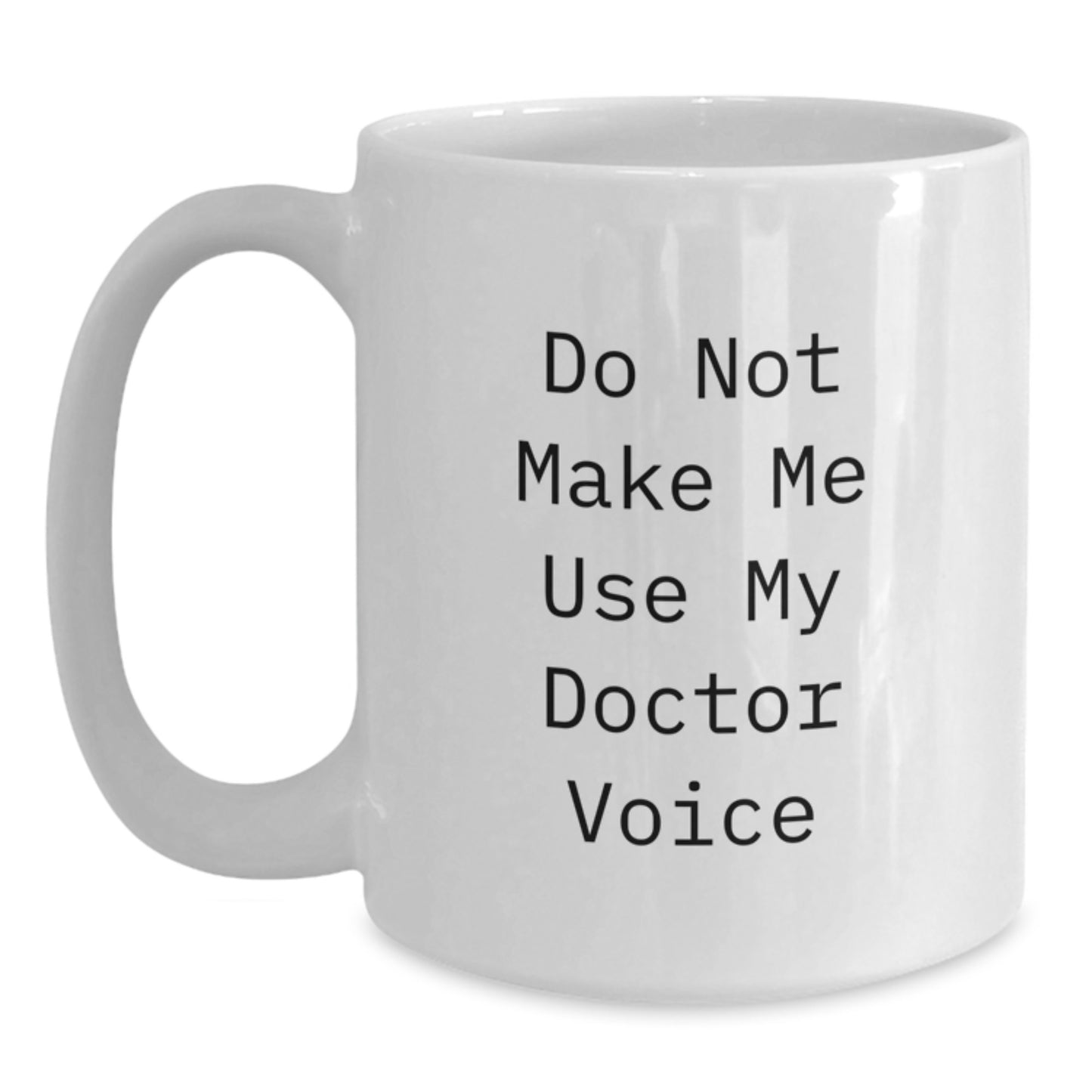 Funny Doctor Gifts for Men - White Coffee Mug from Friends - 'Do Not Make Me Use My Doctor Voice' Christmas Unique Gifts - Main
