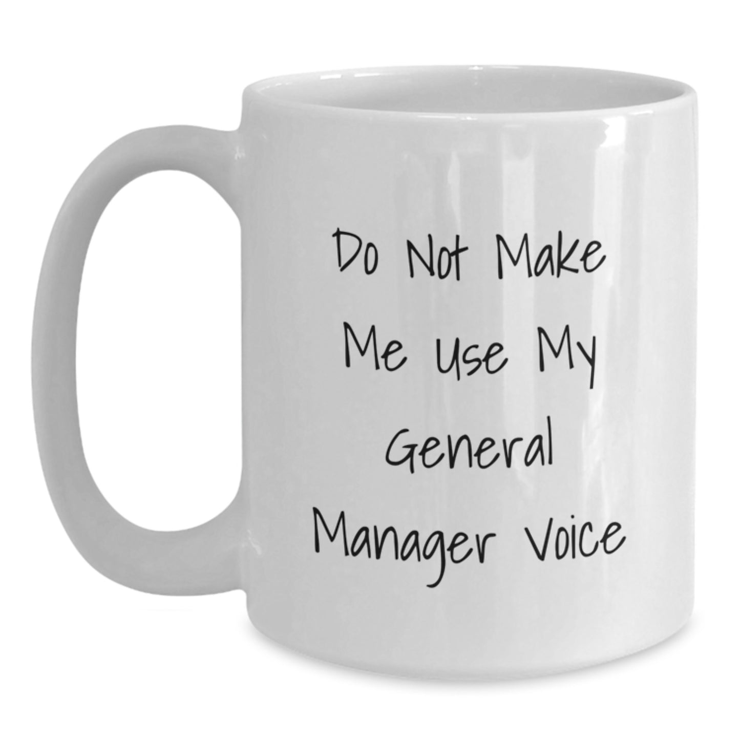 Funny General Manager Gifts from Men for General Manager Valentine's Unique White Coffee Mugs - 'Do Not Make Me Use My General Manager Voice' - 11oz or 15oz Ceramic Mug - Main