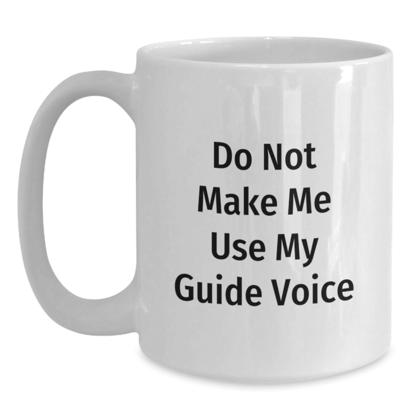 Funny Guide Gifts for Guide Lovers, Graduation Unique Gifts from Friends to Guide, White Coffee Mug with 'Do Not Make Me Use My Guide Voice' Quote - Main