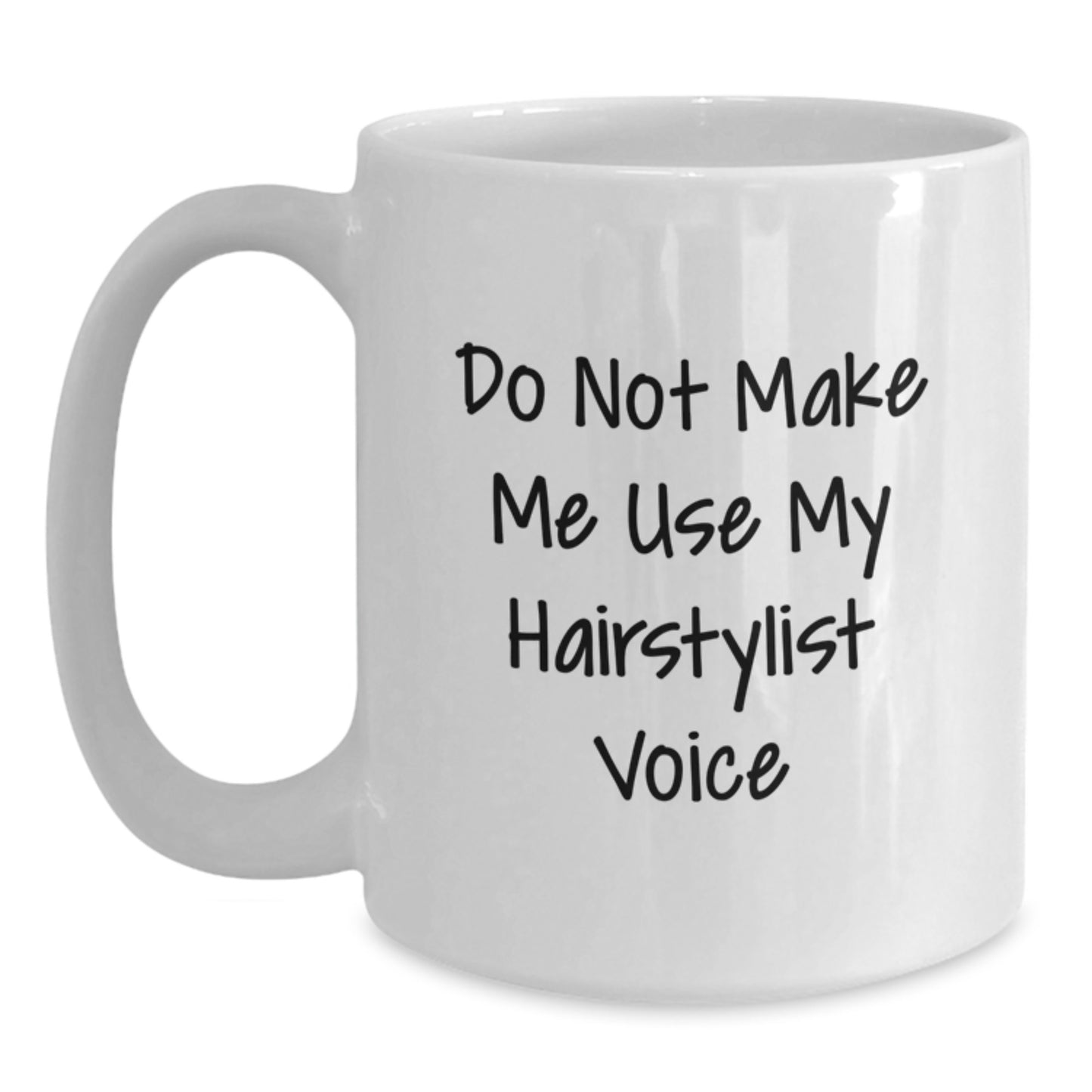 Funny Hairstylist Gifts from Women, White Coffee Mug for Hairstylist on Valentine's Unique Gifts - Do Not Make Me Use My Hairstylist Voice - Main