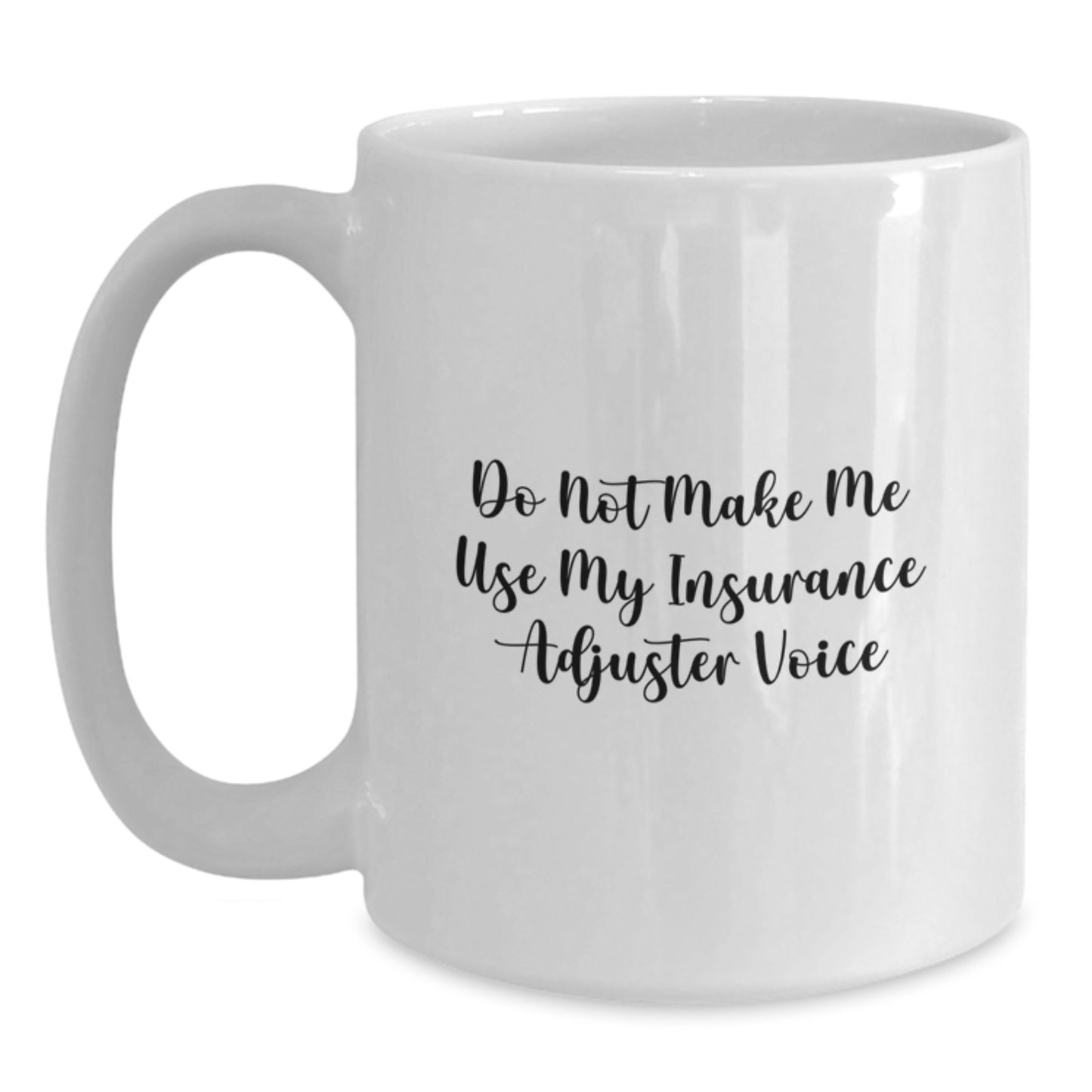 Funny Insurance Adjuster Gifts for Men, Family, Coworkers - White Coffee Mug - Don't Make Me Use My Insurance Adjuster Voice - Main