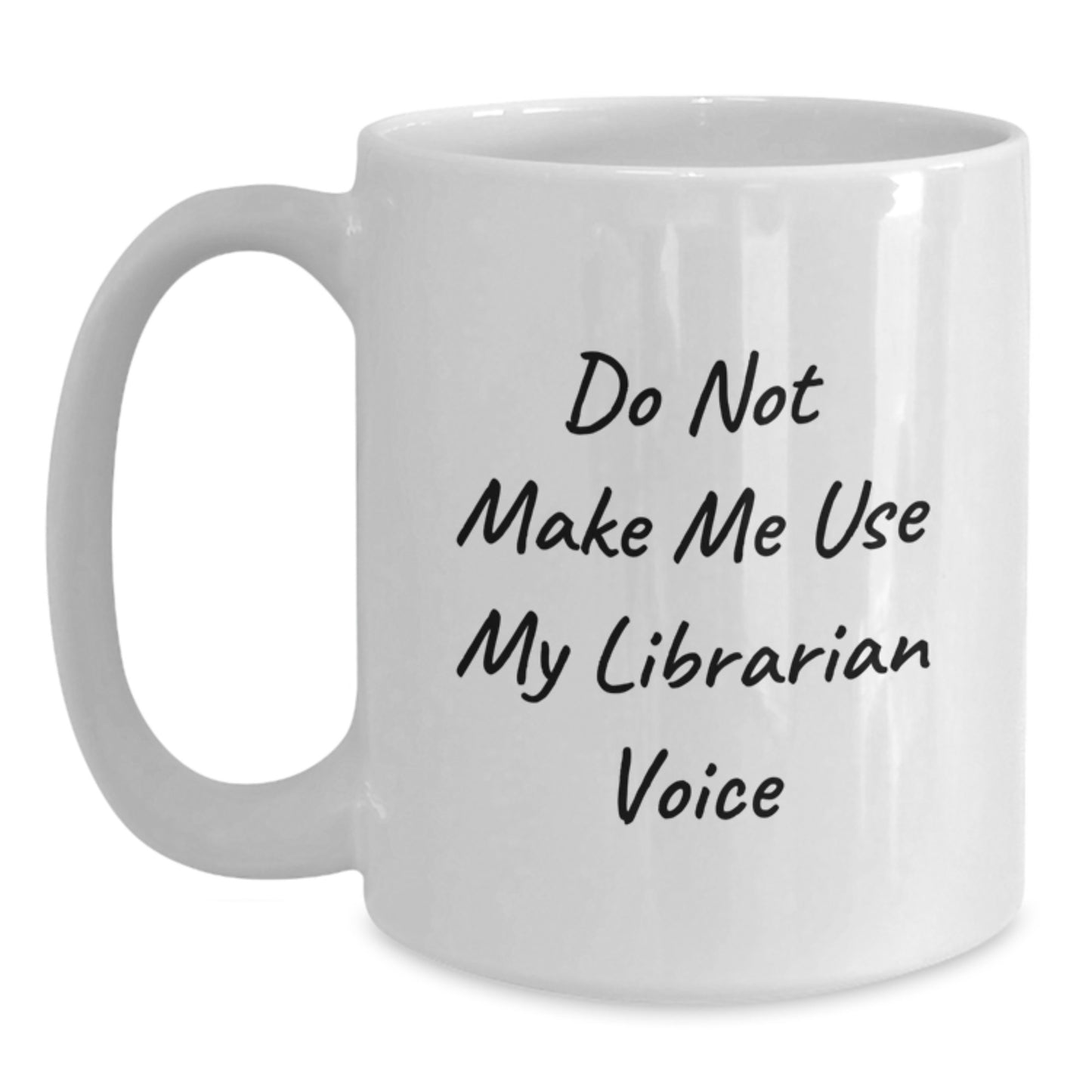 Funny Librarian Gifts from Friends to Graduation Unique Gifts for Men or Women, 'Do Not Make Me Use My Librarian Voice' White Coffee Mug - Main