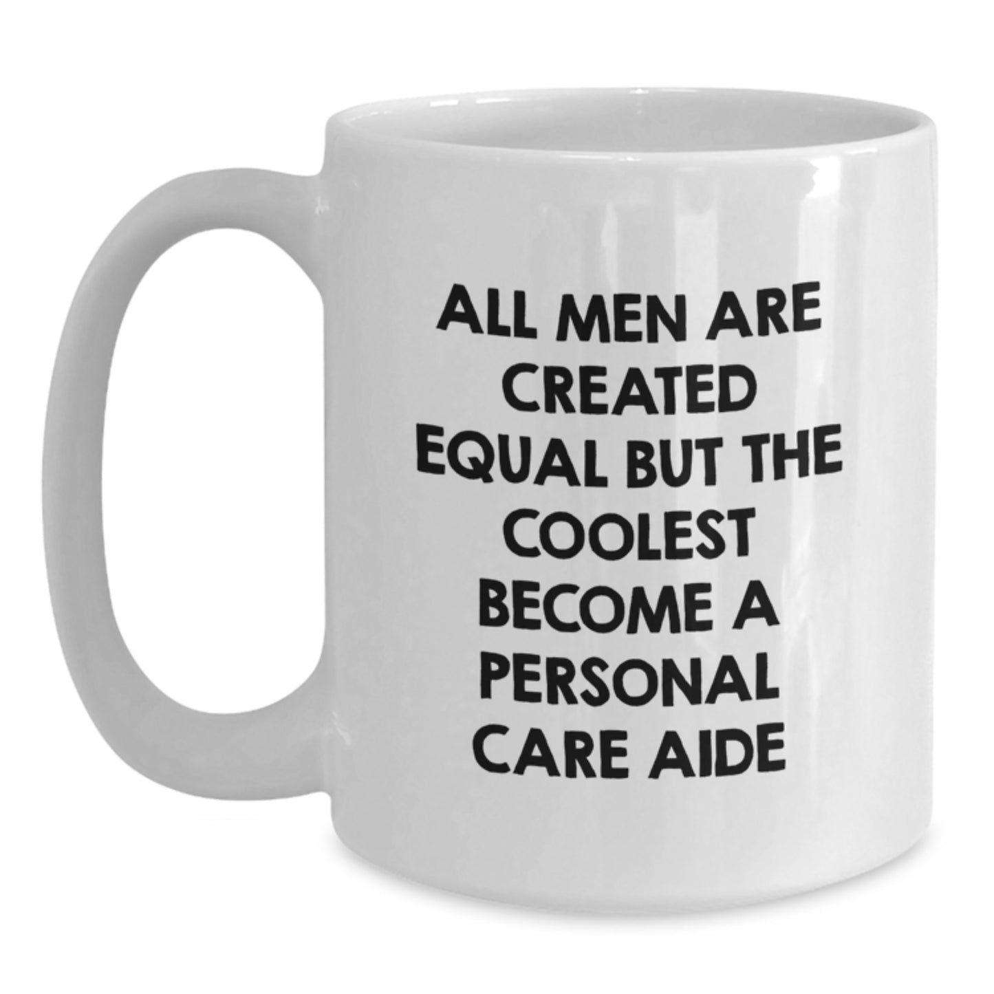 Funny Personal Care Aide Valentine's White Coffee Mug Gifts from Men - 'All Men Are Created Equal But The Coolest Become A Personal Care Aide' - Main