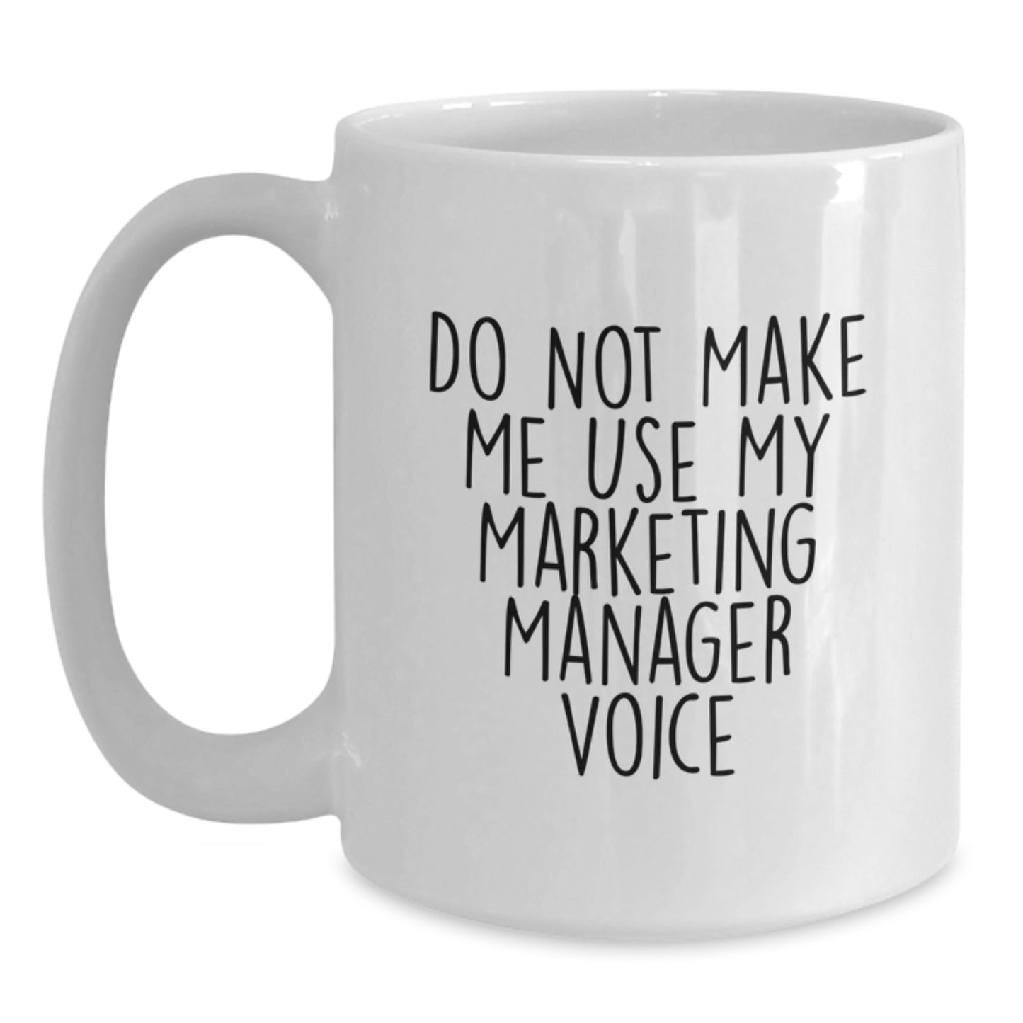 Funny Gifts for Marketing Manager - White Coffee Mug - 'Do Not Make Me Use My Marketing Manager Voice' Graduation Unique Gifts - Main