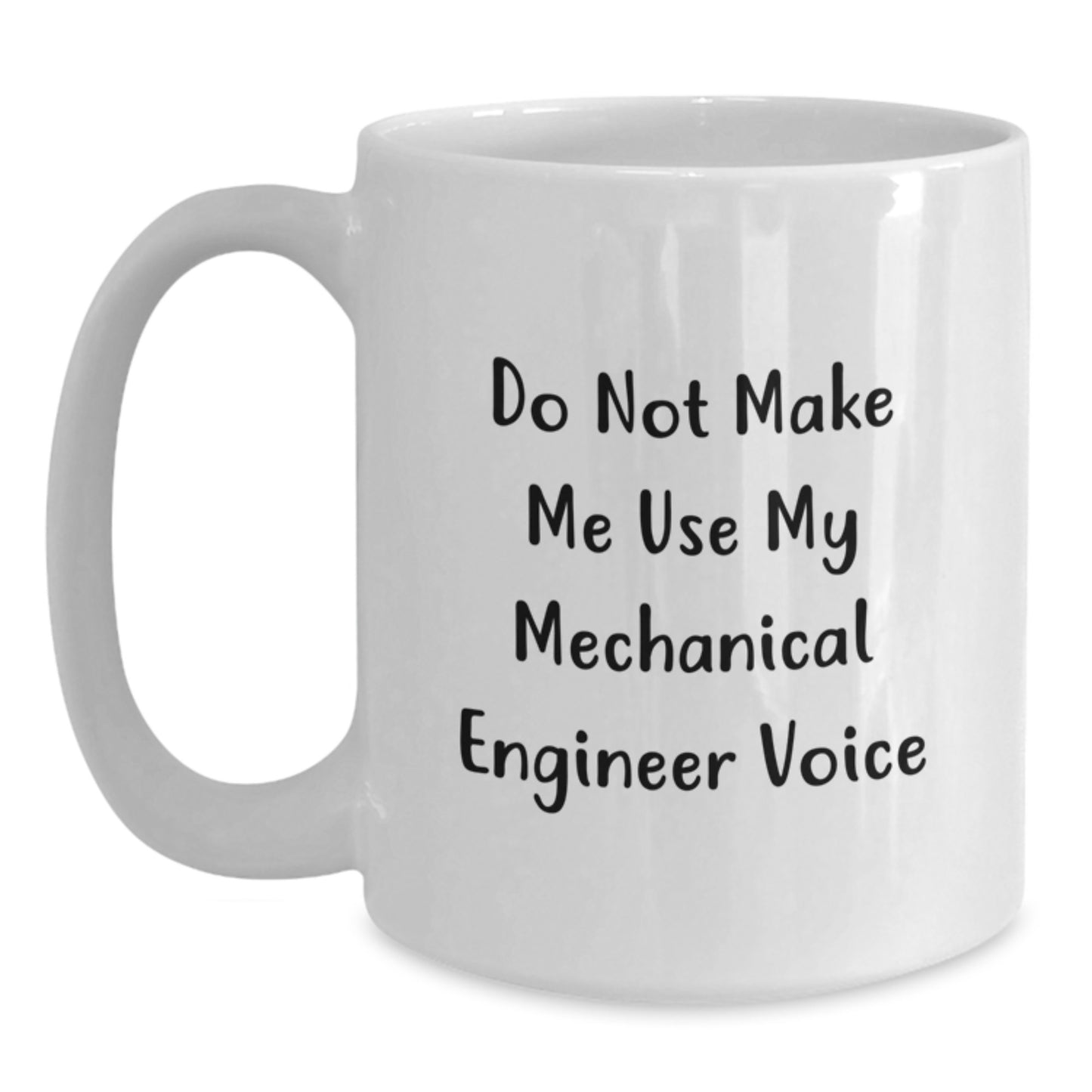 Funny Gifts from Friends for Mechanical Engineer Graduation White Coffee Mug - 'Do Not Make Me Use My Mechanical Engineer Voice' - Main