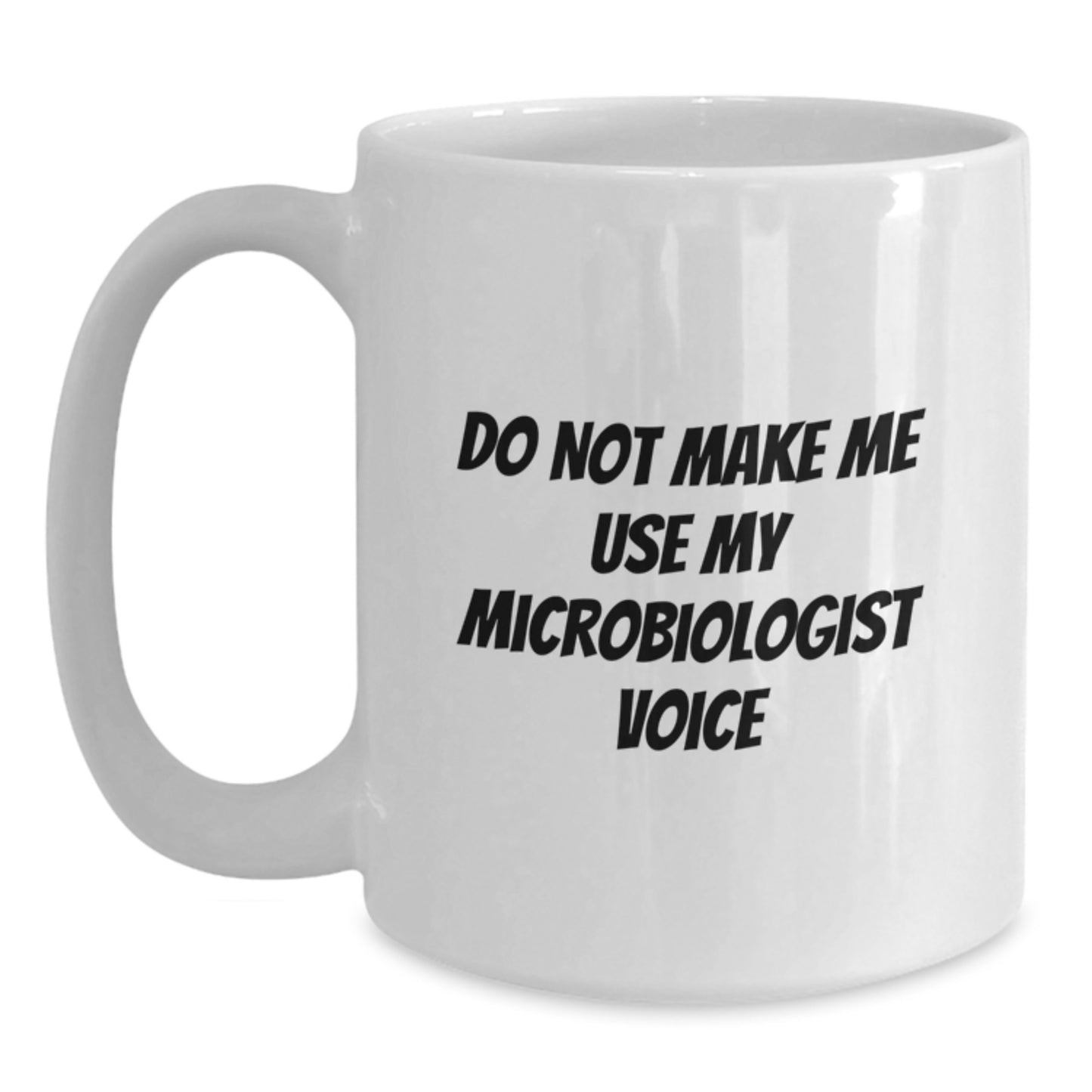 Funny Gifts from Friends for Microbiologist Graduation White Coffee Mug - Do Not Make Me Use My Microbiologist Voice - Unique Microbiologist Mug for Lab Enthusiasts - Main