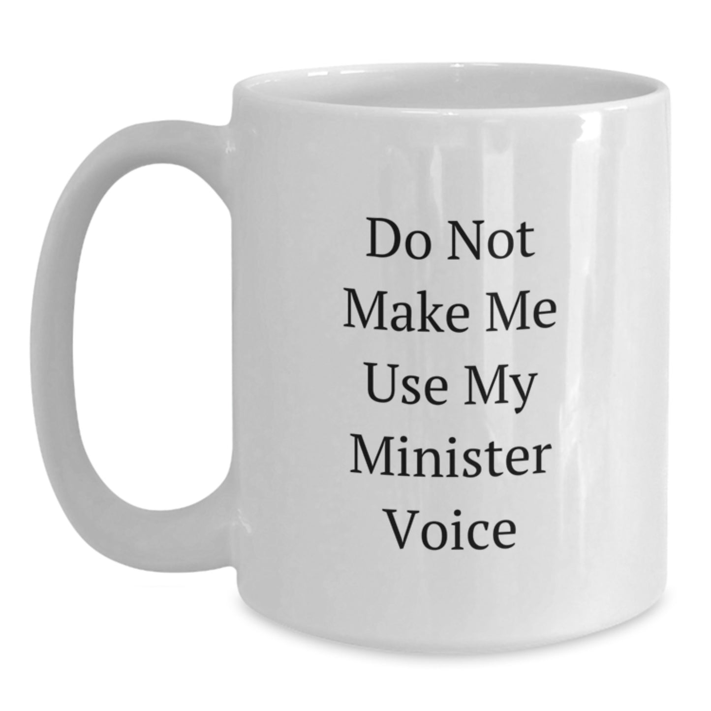 Funny Gifts from Friends for Minister - White Coffee Mug - Do Not Make Me Use My Minister Voice - Main