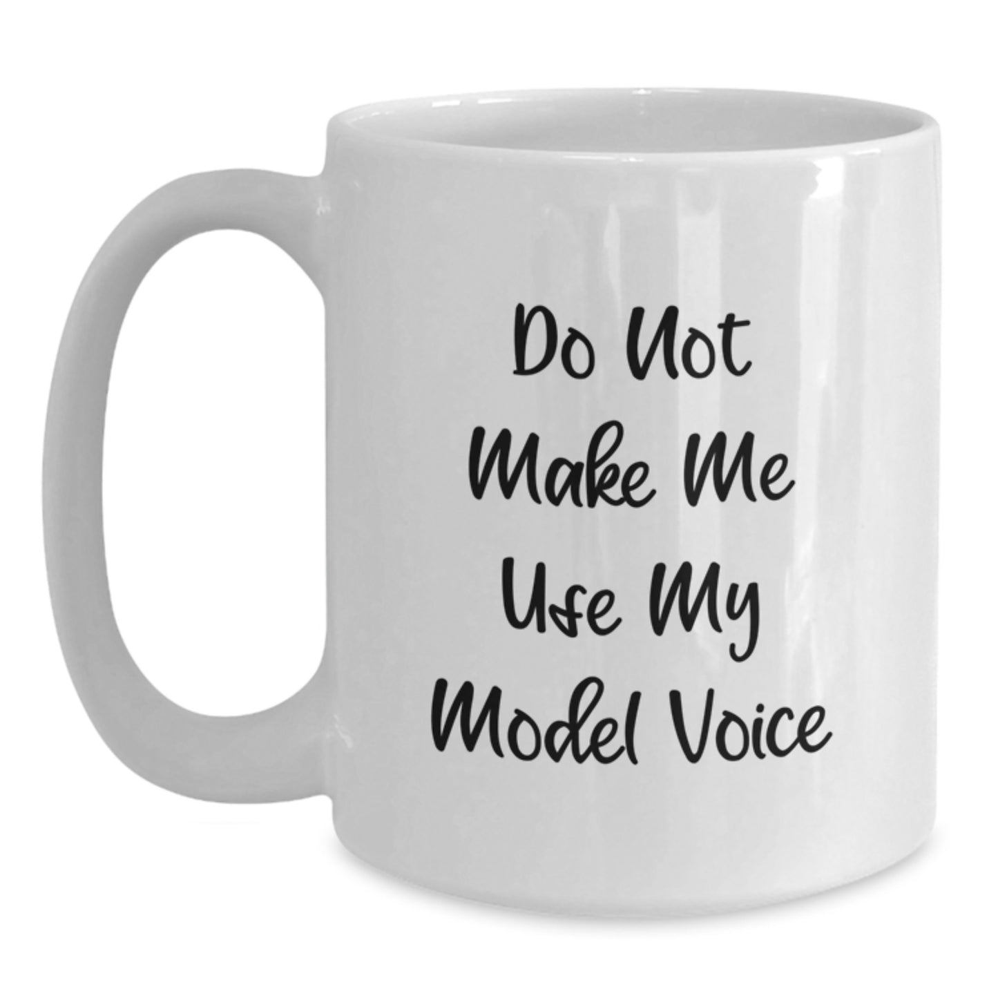 Funny Model Gifts from Friends, White Coffee Mug, Do Not Make Me Use My Model Voice, Christmas Unique Gifts for Model Enthusiasts - Main