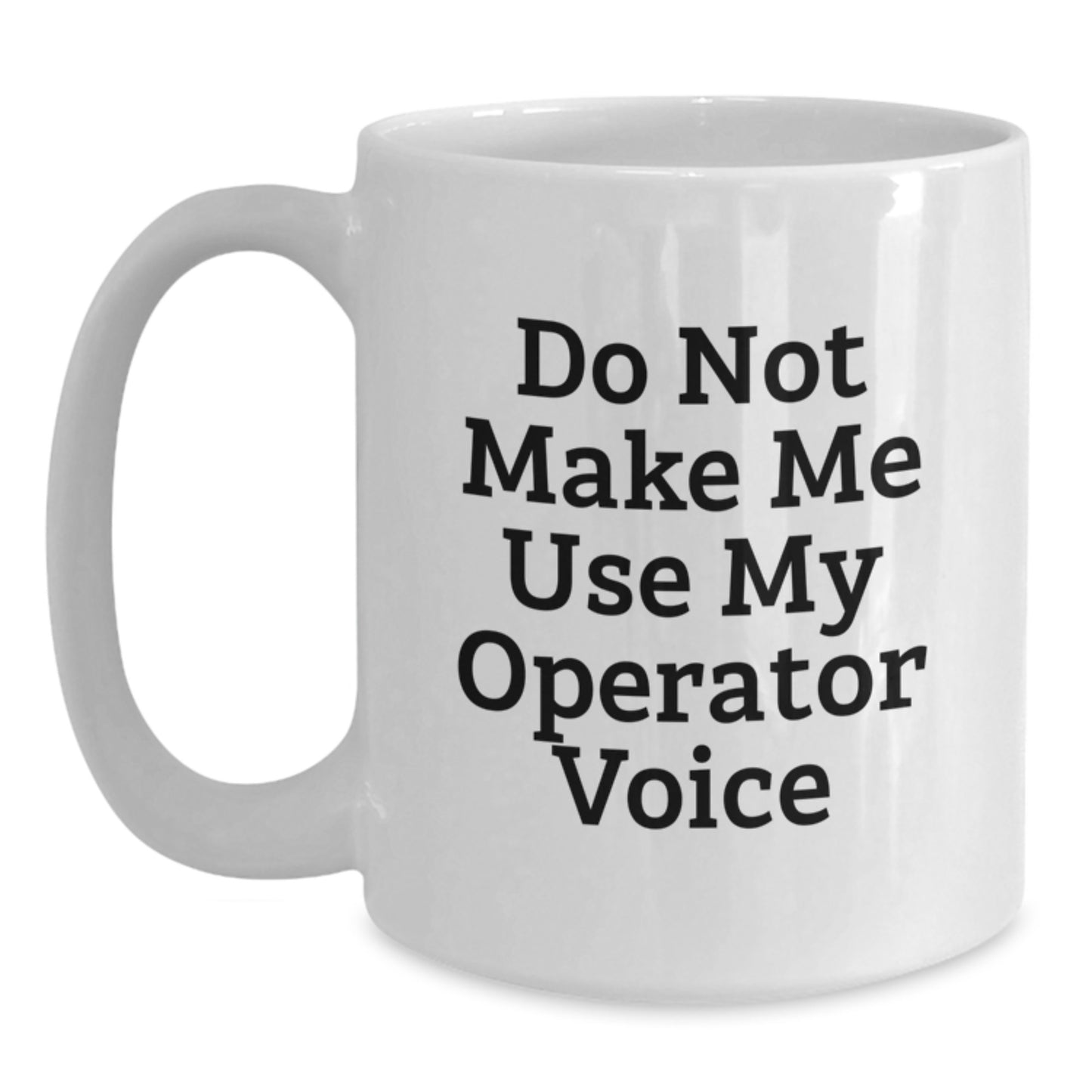 Gifts from Friends for the Operator with Humor, Funny Quote, 'Do Not Make Me Use My Operator Voice', White Ceramic Coffee Mug, Perfect Christmas Unique Gift for Coworkers - Main