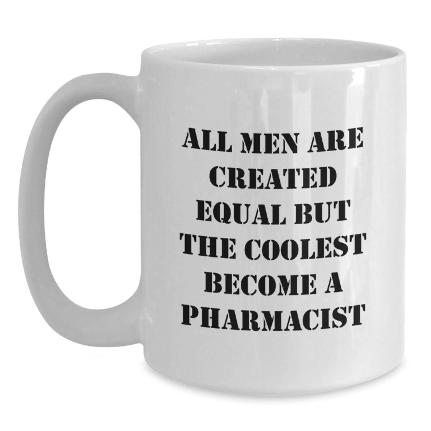 Funny Pharmacist Gifts - White Coffee Mug for Men - 'All Men Are Created Equal But The Coolest Become A Pharmacist' Valentine's Unique Gifts from Friends, Family to Coworkers, Pharmacist - Main